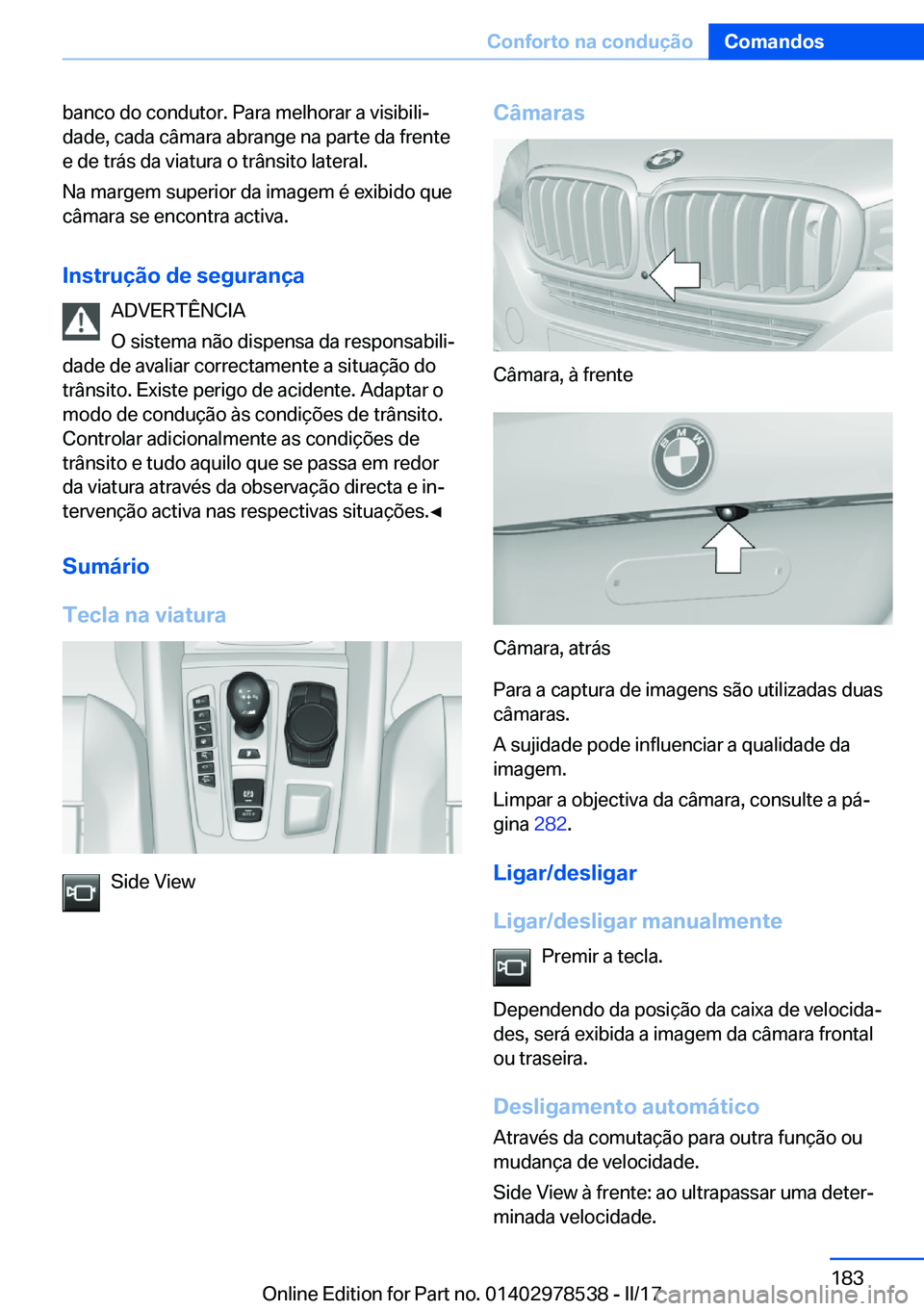 BMW X6 M 2017  Manual do condutor (in Portuguese) �b�a�n�c�o� �d�o� �c�o�n�d�u�t�o�r�.� �P�a�r�a� �m�e�l�h�o�r�a�r� �a� �v�i�s�i�b�i�l�iª
�d�a�d�e�,� �c�a�d�a� �c�â�m�a�r�a� �a�b�r�a�n�g�e� �n�a� �p�a�r�t�e� �d�a� �f�r�e�n�t�e �e� �d�e� �t�r�á�s�