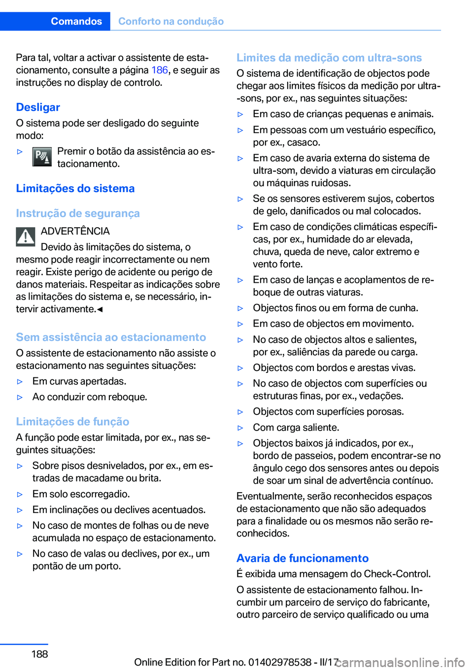 BMW X6 M 2017  Manual do condutor (in Portuguese) �P�a�r�a� �t�a�l�,� �v�o�l�t�a�r� �a� �a�c�t�i�v�a�r� �o� �a�s�s�i�s�t�e�n�t�e� �d�e� �e�s�t�aª
�c�i�o�n�a�m�e�n�t�o�,� �c�o�n�s�u�l�t�e� �a� �p�á�g�i�n�a�  �1�8�6�,� �e� �s�e�g�u�i�r� �a�s
�i�n�s�