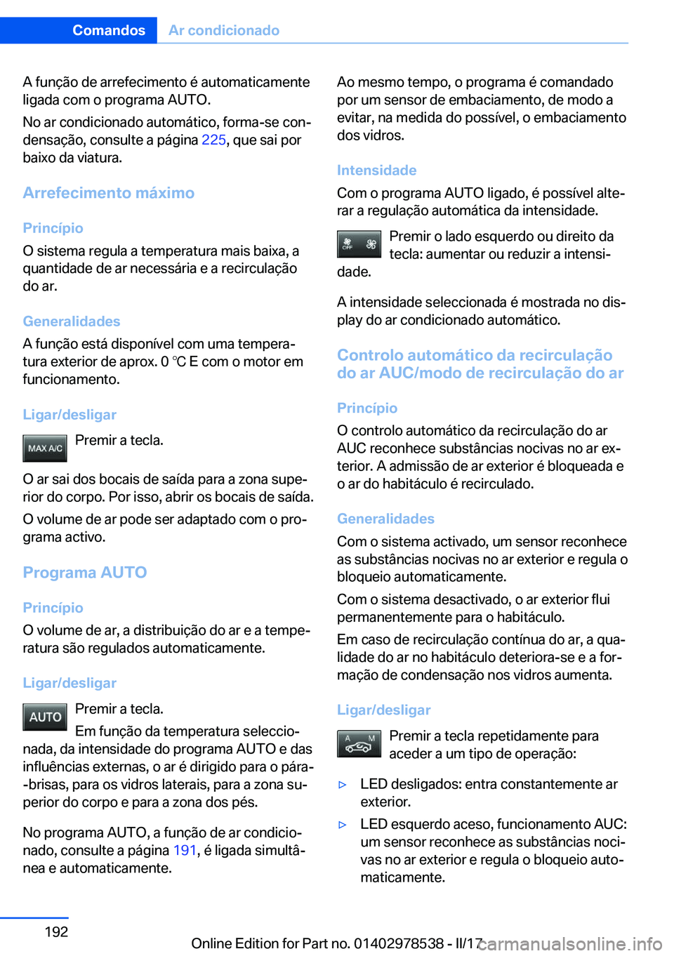 BMW X6 M 2017  Manual do condutor (in Portuguese) �A� �f�u�n�ç�ã�o� �d�e� �a�r�r�e�f�e�c�i�m�e�n�t�o� �é� �a�u�t�o�m�a�t�i�c�a�m�e�n�t�e
�l�i�g�a�d�a� �c�o�m� �o� �p�r�o�g�r�a�m�a� �A�U�T�O�.
�N�o� �a�r� �c�o�n�d�i�c�i�o�n�a�d�o� �a�u�t�o�m�á�t�i