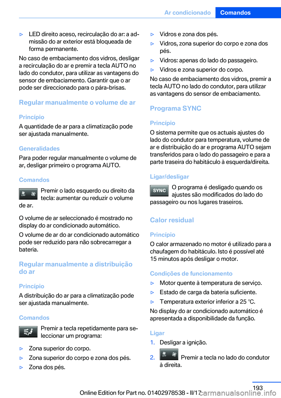 BMW X6 M 2017  Manual do condutor (in Portuguese) 'y�L�E�D� �d�i�r�e�i�t�o� �a�c�e�s�o�,� �r�e�c�i�r�c�u�l�a�ç�ã�o� �d�o� �a�r�:� �a� �a�dª
�m�i�s�s�ã�o� �d�o� �a�r� �e�x�t�e�r�i�o�r� �e�s�t�á� �b�l�o�q�u�e�a�d�a� �d�e
�f�o�r�m�a� �p�e�r�m�