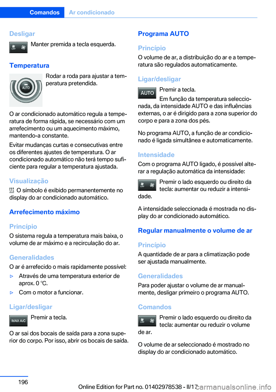 BMW X6 M 2017  Manual do condutor (in Portuguese) �D�e�s�l�i�g�a�r�M�a�n�t�e�r� �p�r�e�m�i�d�a� �a� �t�e�c�l�a� �e�s�q�u�e�r�d�a�.
�T�e�m�p�e�r�a�t�u�r�a �R�o�d�a�r� �a� �r�o�d�a� �p�a�r�a� �a�j�u�s�t�a�r� �a� �t�e�mª
�p�e�r�a�t�u�r�a� �p�r�e�t�e�n