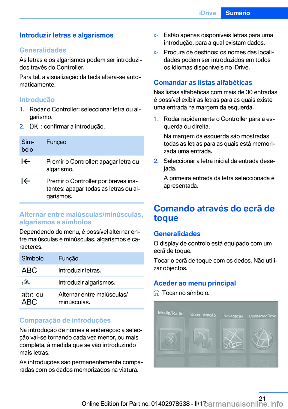 BMW X6 M 2017  Manual do condutor (in Portuguese) �I�n�t�r�o�d�u�z�i�r��l�e�t�r�a�s��e��a�l�g�a�r�i�s�m�o�s
�G�e�n�e�r�a�l�i�d�a�d�e�s
�A�s� �l�e�t�r�a�s� �e� �o�s� �a�l�g�a�r�i�s�m�o�s� �p�o�d�e�m� �s�e�r� �i�n�t�r�o�d�u�z�iª
�d�o�s� �t�r�a�v�