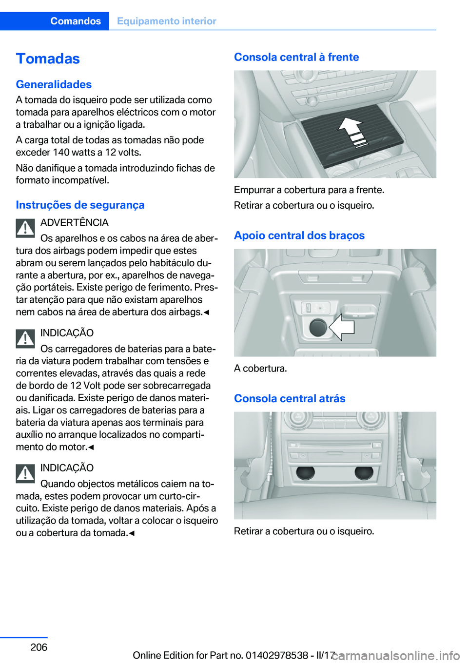 BMW X6 M 2017  Manual do condutor (in Portuguese) �T�o�m�a�d�a�s
�G�e�n�e�r�a�l�i�d�a�d�e�s �A� �t�o�m�a�d�a� �d�o� �i�s�q�u�e�i�r�o� �p�o�d�e� �s�e�r� �u�t�i�l�i�z�a�d�a� �c�o�m�o�t�o�m�a�d�a� �p�a�r�a� �a�p�a�r�e�l�h�o�s� �e�l�é�c�t�r�i�c�o�s� �c�