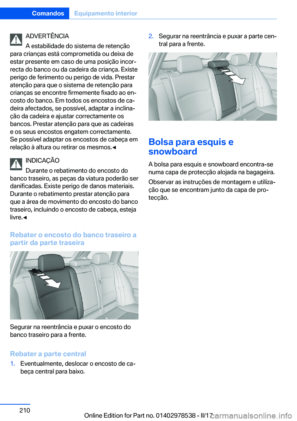 BMW X6 M 2017  Manual do condutor (in Portuguese) �A�D�V�E�R�T�Ê�N�C�I�A
�A� �e�s�t�a�b�i�l�i�d�a�d�e� �d�o� �s�i�s�t�e�m�a� �d�e� �r�e�t�e�n�ç�ã�o
�p�a�r�a� �c�r�i�a�n�ç�a�s� �e�s�t�á� �c�o�m�p�r�o�m�e�t�i�d�a� �o�u� �d�e�i�x�a� �d�e
�e�s�t�a�r