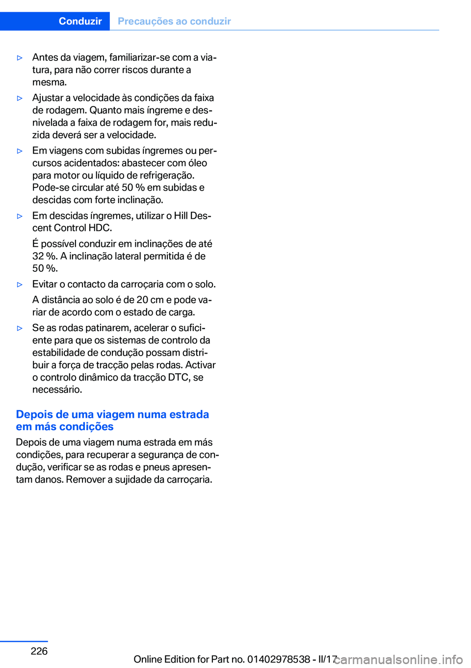BMW X6 M 2017  Manual do condutor (in Portuguese) 'y�A�n�t�e�s� �d�a� �v�i�a�g�e�m�,� �f�a�m�i�l�i�a�r�i�z�a�r�-�s�e� �c�o�m� �a� �v�i�aª
�t�u�r�a�,� �p�a�r�a� �n�ã�o� �c�o�r�r�e�r� �r�i�s�c�o�s� �d�u�r�a�n�t�e� �a
�m�e�s�m�a�.'y�A�j�u�s�t