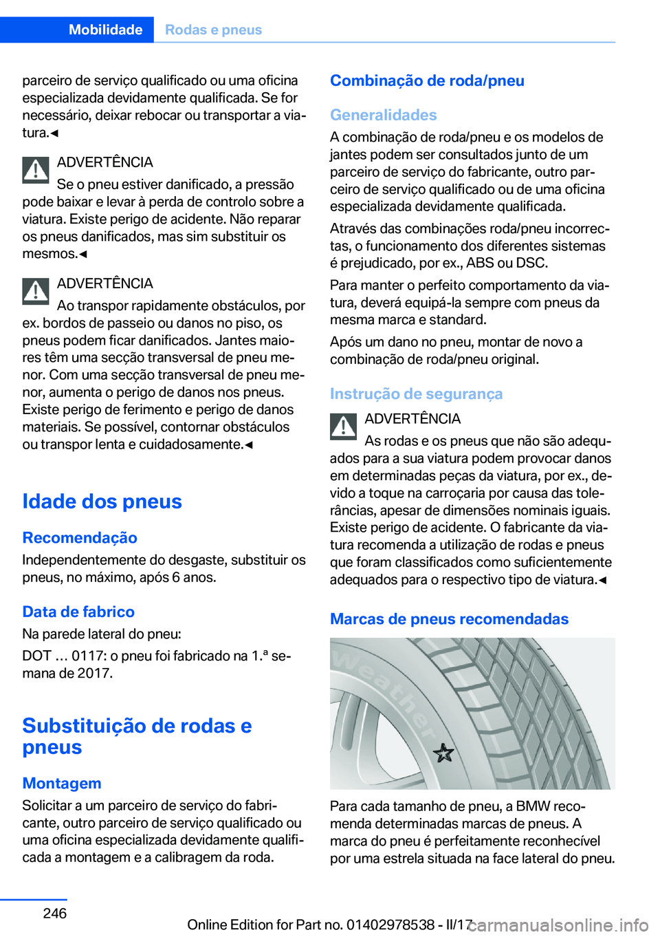 BMW X6 M 2017  Manual do condutor (in Portuguese) �p�a�r�c�e�i�r�o� �d�e� �s�e�r�v�i�ç�o� �q�u�a�l�i�f�i�c�a�d�o� �o�u� �u�m�a� �o�f�i�c�i�n�a
�e�s�p�e�c�i�a�l�i�z�a�d�a� �d�e�v�i�d�a�m�e�n�t�e� �q�u�a�l�i�f�i�c�a�d�a�.� �S�e� �f�o�r
�n�e�c�e�s�s�á