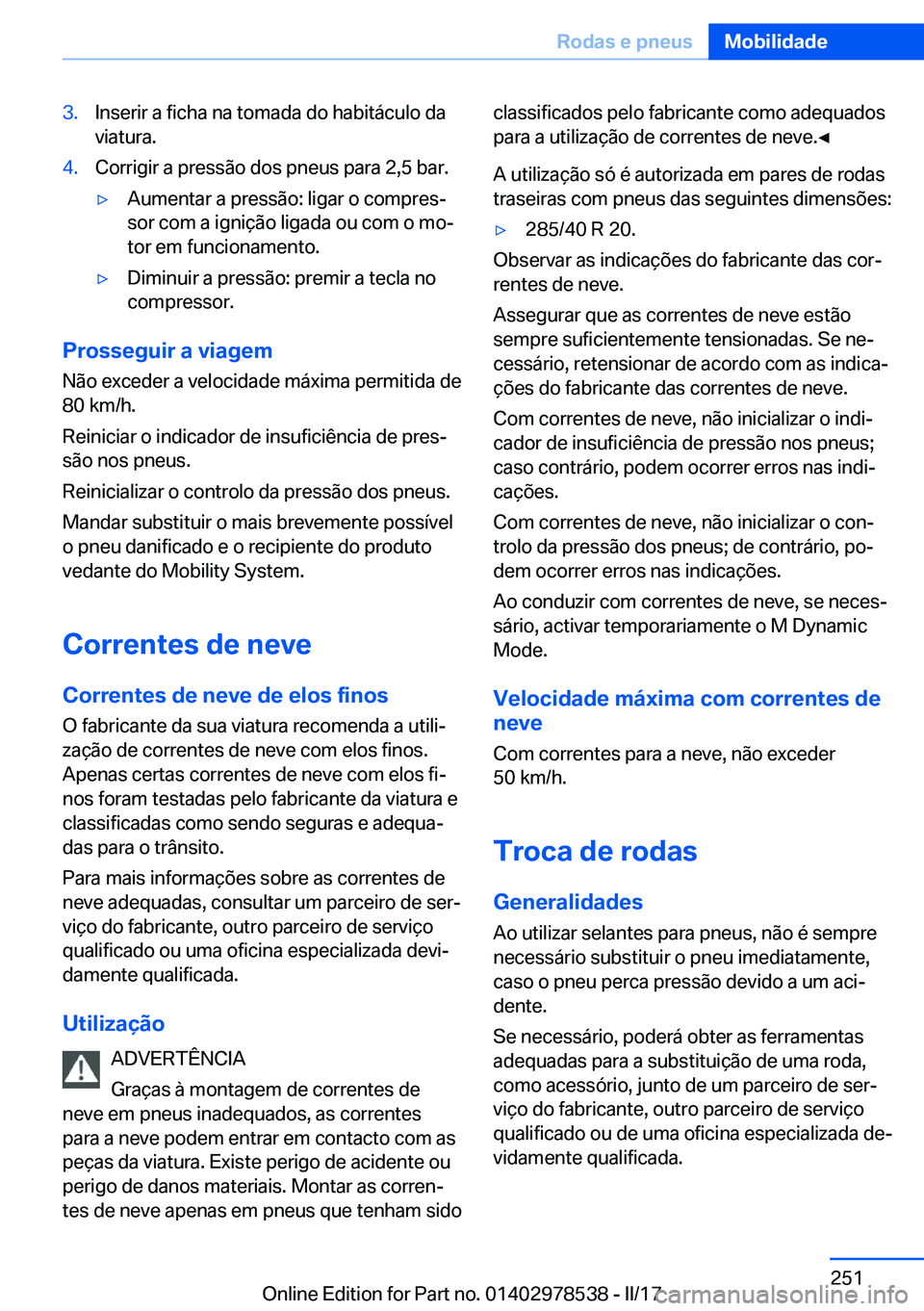 BMW X6 M 2017  Manual do condutor (in Portuguese) �3�.�I�n�s�e�r�i�r� �a� �f�i�c�h�a� �n�a� �t�o�m�a�d�a� �d�o� �h�a�b�i�t�á�c�u�l�o� �d�a
�v�i�a�t�u�r�a�.�4�.�C�o�r�r�i�g�i�r� �a� �p�r�e�s�s�ã�o� �d�o�s� �p�n�e�u�s� �p�a�r�a� �2�,�5� �b�a�r�.'