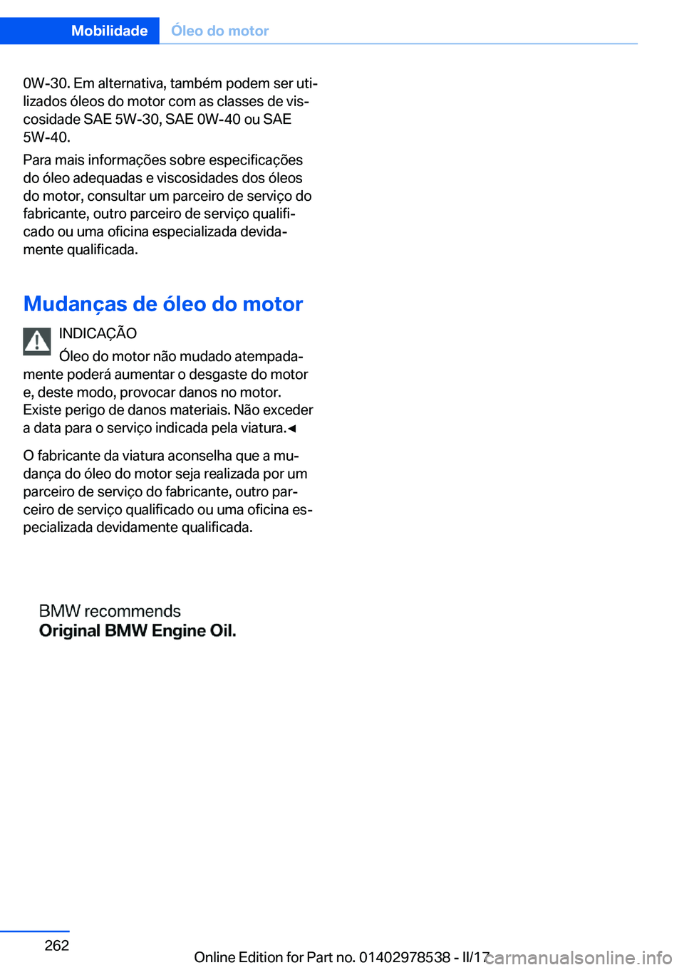 BMW X6 M 2017  Manual do condutor (in Portuguese) �0�W�-�3�0�.� �E�m� �a�l�t�e�r�n�a�t�i�v�a�,� �t�a�m�b�é�m� �p�o�d�e�m� �s�e�r� �u�t�iª�l�i�z�a�d�o�s� �ó�l�e�o�s� �d�o� �m�o�t�o�r� �c�o�m� �a�s� �c�l�a�s�s�e�s� �d�e� �v�i�sª
�c�o�s�i�d�a�d�e�