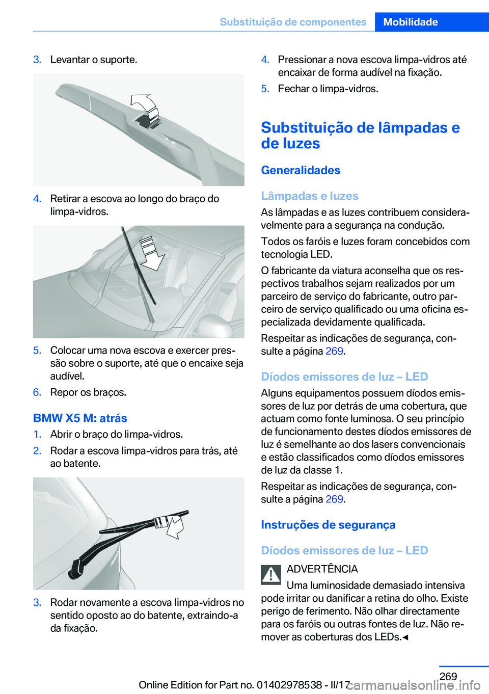 BMW X6 M 2017  Manual do condutor (in Portuguese) �3�.�L�e�v�a�n�t�a�r� �o� �s�u�p�o�r�t�e�.�4�.�R�e�t�i�r�a�r� �a� �e�s�c�o�v�a� �a�o� �l�o�n�g�o� �d�o� �b�r�a�ç�o� �d�o
�l�i�m�p�a�-�v�i�d�r�o�s�.�5�.�C�o�l�o�c�a�r� �u�m�a� �n�o�v�a� �e�s�c�o�v�a� 