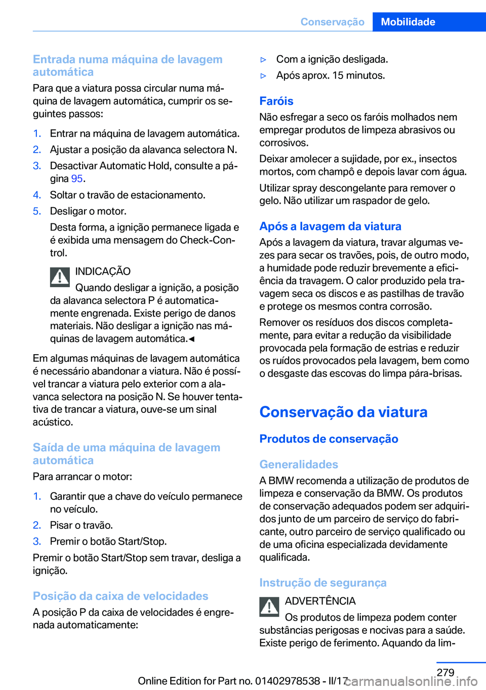 BMW X6 M 2017  Manual do condutor (in Portuguese) �E�n�t�r�a�d�a��n�u�m�a��m�á�q�u�i�n�a��d�e��l�a�v�a�g�e�m
�a�u�t�o�m�á�t�i�c�a
�P�a�r�a� �q�u�e� �a� �v�i�a�t�u�r�a� �p�o�s�s�a� �c�i�r�c�u�l�a�r� �n�u�m�a� �m�áª�q�u�i�n�a� �d�e� �l�a�v�a�g
