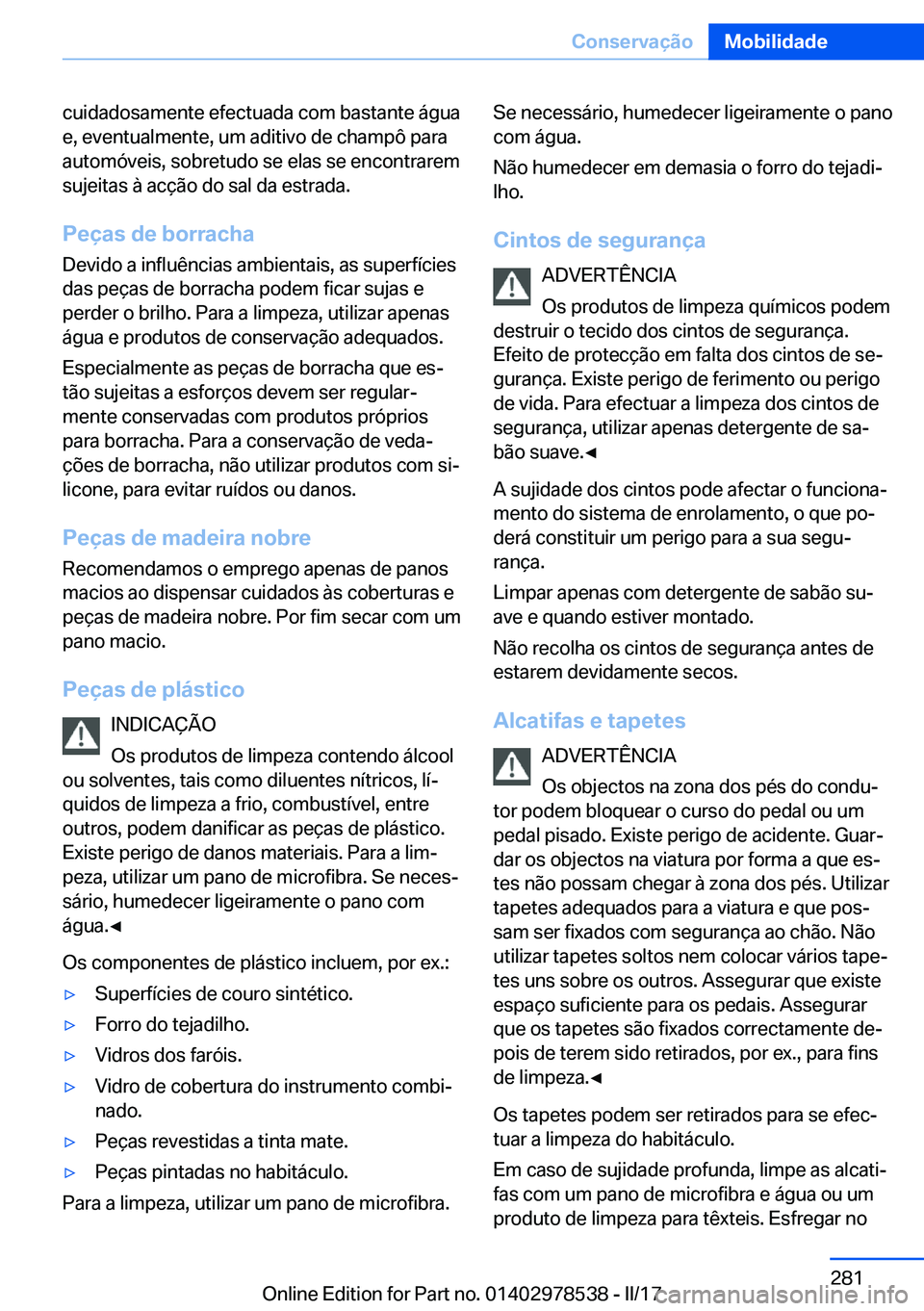 BMW X6 M 2017  Manual do condutor (in Portuguese) �c�u�i�d�a�d�o�s�a�m�e�n�t�e� �e�f�e�c�t�u�a�d�a� �c�o�m� �b�a�s�t�a�n�t�e� �á�g�u�a�e�,� �e�v�e�n�t�u�a�l�m�e�n�t�e�,� �u�m� �a�d�i�t�i�v�o� �d�e� �c�h�a�m�p�ô� �p�a�r�a
�a�u�t�o�m�ó�v�e�i�s�,� �s