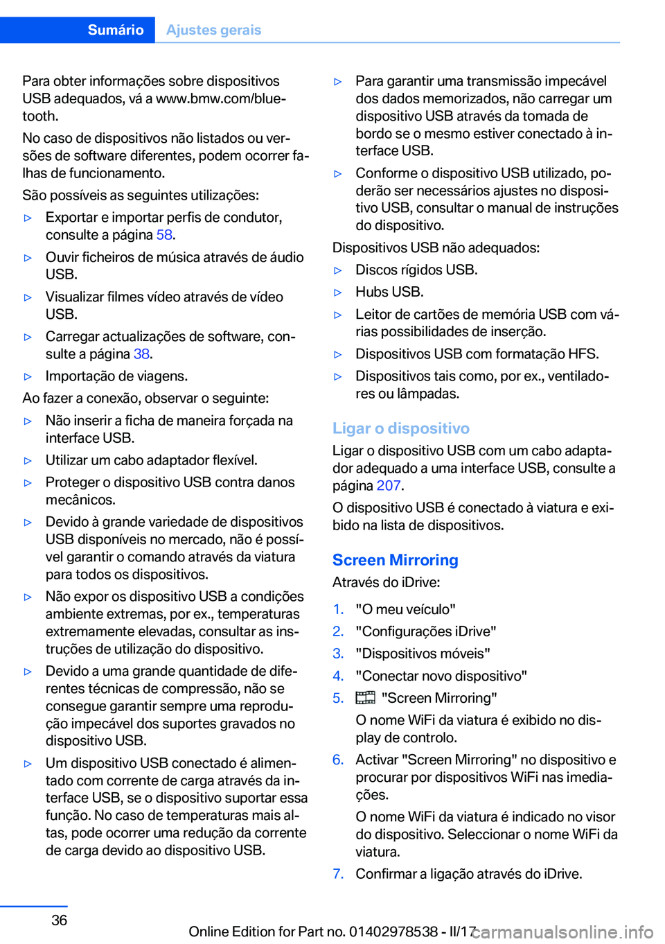 BMW X6 M 2017  Manual do condutor (in Portuguese) �P�a�r�a� �o�b�t�e�r� �i�n�f�o�r�m�a�ç�õ�e�s� �s�o�b�r�e� �d�i�s�p�o�s�i�t�i�v�o�s�U�S�B� �a�d�e�q�u�a�d�o�s�,� �v�á� �a� �w�w�w�.�b�m�w�.�c�o�m�/�b�l�u�eª
�t�o�o�t�h�.
�N�o� �c�a�s�o� �d�e� �d�i