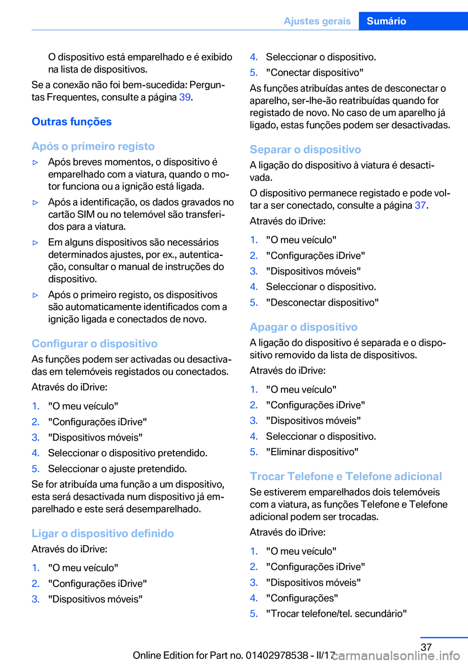 BMW X6 M 2017  Manual do condutor (in Portuguese) �O� �d�i�s�p�o�s�i�t�i�v�o� �e�s�t�á� �e�m�p�a�r�e�l�h�a�d�o� �e� �é� �e�x�i�b�i�d�o�n�a� �l�i�s�t�a� �d�e� �d�i�s�p�o�s�i�t�i�v�o�s�.
�S�e� �a� �c�o�n�e�x�ã�o� �n�ã�o� �f�o�i� �b�e�m�-�s�u�c�e�d�