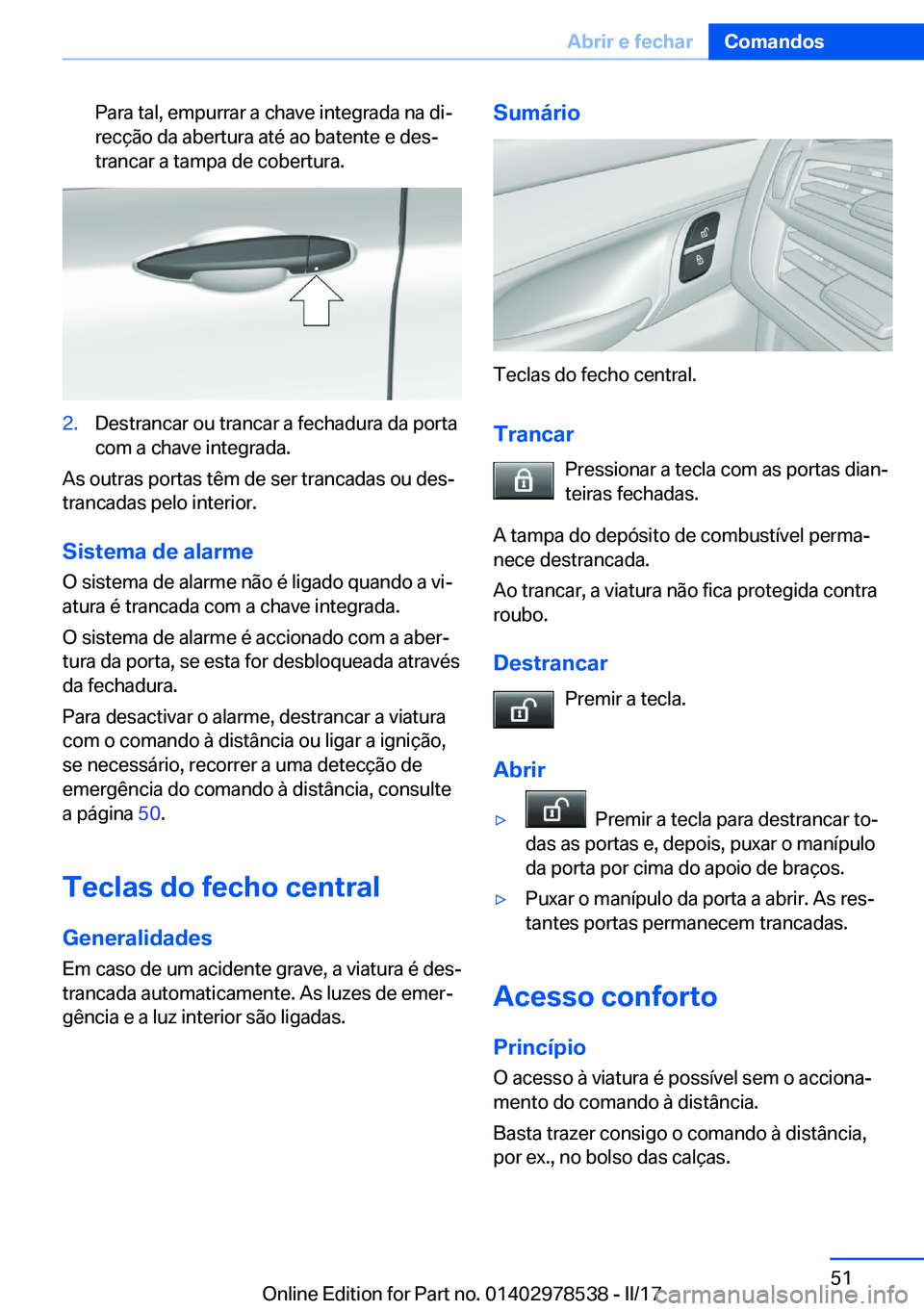BMW X6 M 2017  Manual do condutor (in Portuguese) �P�a�r�a� �t�a�l�,� �e�m�p�u�r�r�a�r� �a� �c�h�a�v�e� �i�n�t�e�g�r�a�d�a� �n�a� �d�iª�r�e�c�ç�ã�o� �d�a� �a�b�e�r�t�u�r�a� �a�t�é� �a�o� �b�a�t�e�n�t�e� �e� �d�e�sª�t�r�a�n�c�a�r� �a� �t�a�m�p�