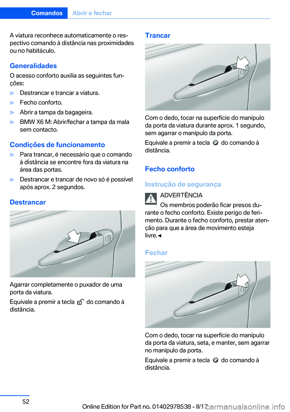 BMW X6 M 2017  Manual do condutor (in Portuguese) �A� �v�i�a�t�u�r�a� �r�e�c�o�n�h�e�c�e� �a�u�t�o�m�a�t�i�c�a�m�e�n�t�e� �o� �r�e�sª�p�e�c�t�i�v�o� �c�o�m�a�n�d�o� �à� �d�i�s�t�â�n�c�i�a� �n�a�s� �p�r�o�x�i�m�i�d�a�d�e�s�o�u� �n�o� �h�a�b�i�t�á