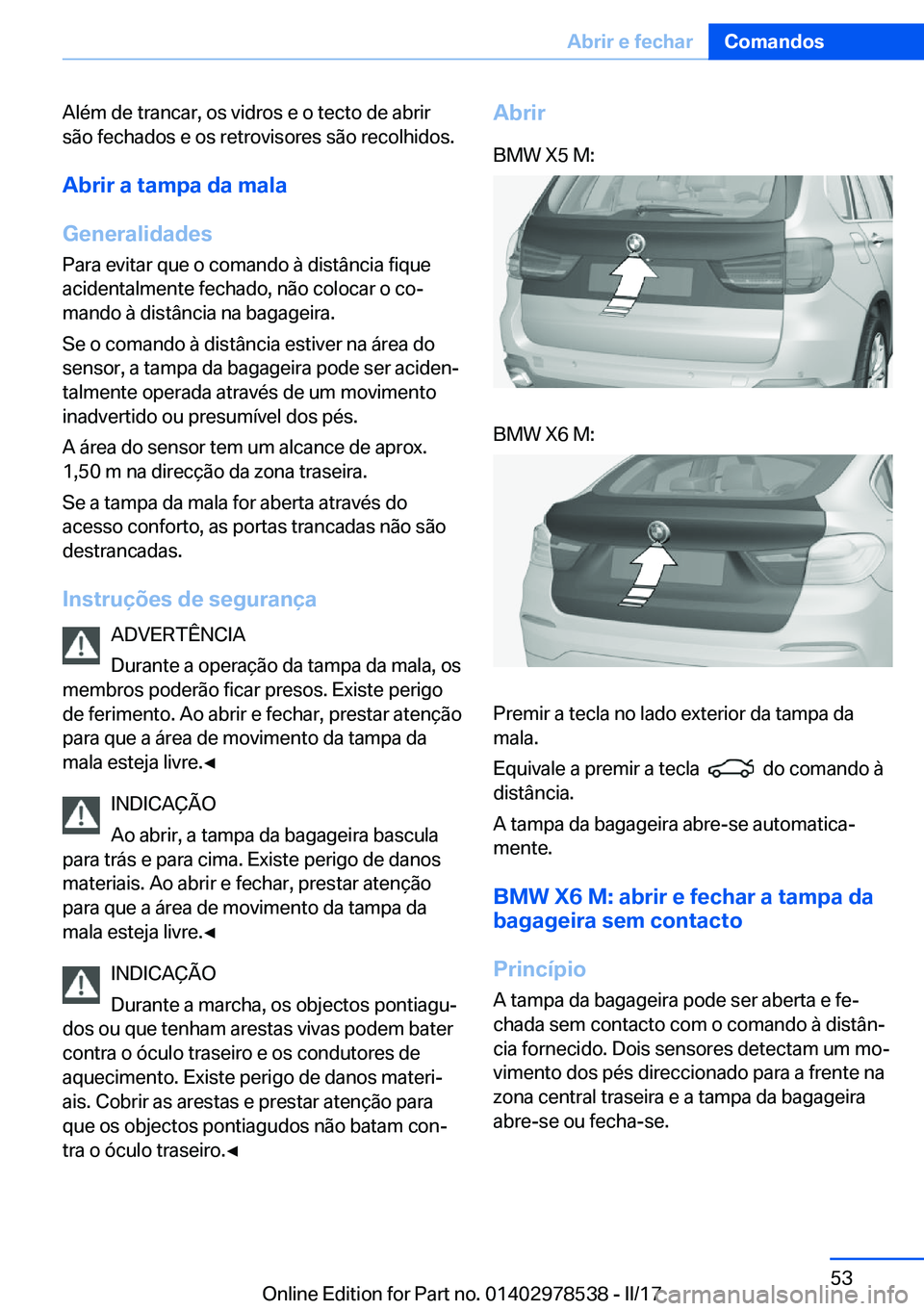 BMW X6 M 2017  Manual do condutor (in Portuguese) �A�l�é�m� �d�e� �t�r�a�n�c�a�r�,� �o�s� �v�i�d�r�o�s� �e� �o� �t�e�c�t�o� �d�e� �a�b�r�i�r
�s�ã�o� �f�e�c�h�a�d�o�s� �e� �o�s� �r�e�t�r�o�v�i�s�o�r�e�s� �s�ã�o� �r�e�c�o�l�h�i�d�o�s�.
�A�b�r�i�r��