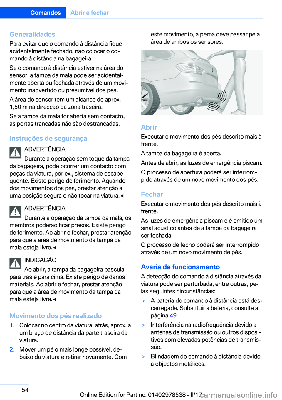 BMW X6 M 2017  Manual do condutor (in Portuguese) �G�e�n�e�r�a�l�i�d�a�d�e�s
�P�a�r�a� �e�v�i�t�a�r� �q�u�e� �o� �c�o�m�a�n�d�o� �à� �d�i�s�t�â�n�c�i�a� �f�i�q�u�e
�a�c�i�d�e�n�t�a�l�m�e�n�t�e� �f�e�c�h�a�d�o�,� �n�ã�o� �c�o�l�o�c�a�r� �o� �c�oª