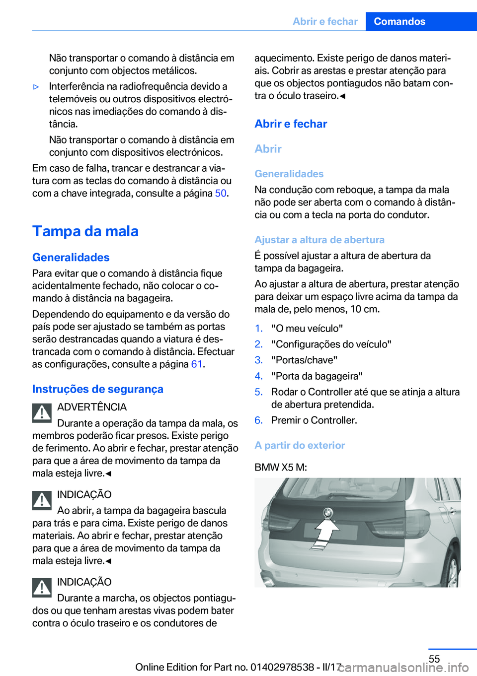 BMW X6 M 2017  Manual do condutor (in Portuguese) �N�ã�o� �t�r�a�n�s�p�o�r�t�a�r� �o� �c�o�m�a�n�d�o� �à� �d�i�s�t�â�n�c�i�a� �e�m
�c�o�n�j�u�n�t�o� �c�o�m� �o�b�j�e�c�t�o�s� �m�e�t�á�l�i�c�o�s�.'y�I�n�t�e�r�f�e�r�ê�n�c�i�a� �n�a� �r�a�d�i�o