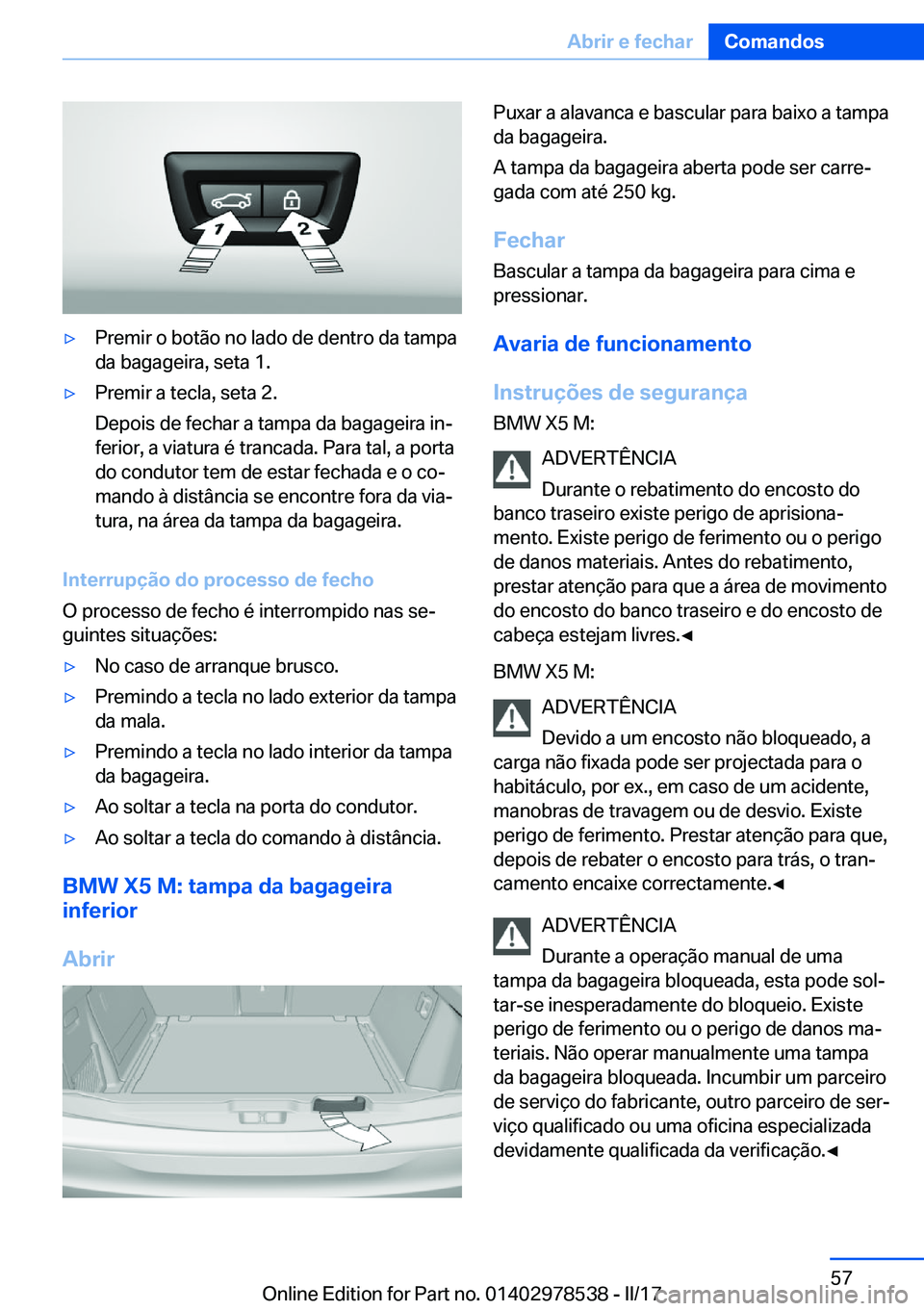BMW X6 M 2017  Manual do condutor (in Portuguese) 'y�P�r�e�m�i�r� �o� �b�o�t�ã�o� �n�o� �l�a�d�o� �d�e� �d�e�n�t�r�o� �d�a� �t�a�m�p�a�d�a� �b�a�g�a�g�e�i�r�a�,� �s�e�t�a� �1�.'y�P�r�e�m�i�r� �a� �t�e�c�l�a�,� �s�e�t�a� �2�.
�D�e�p�o�i�s� �d