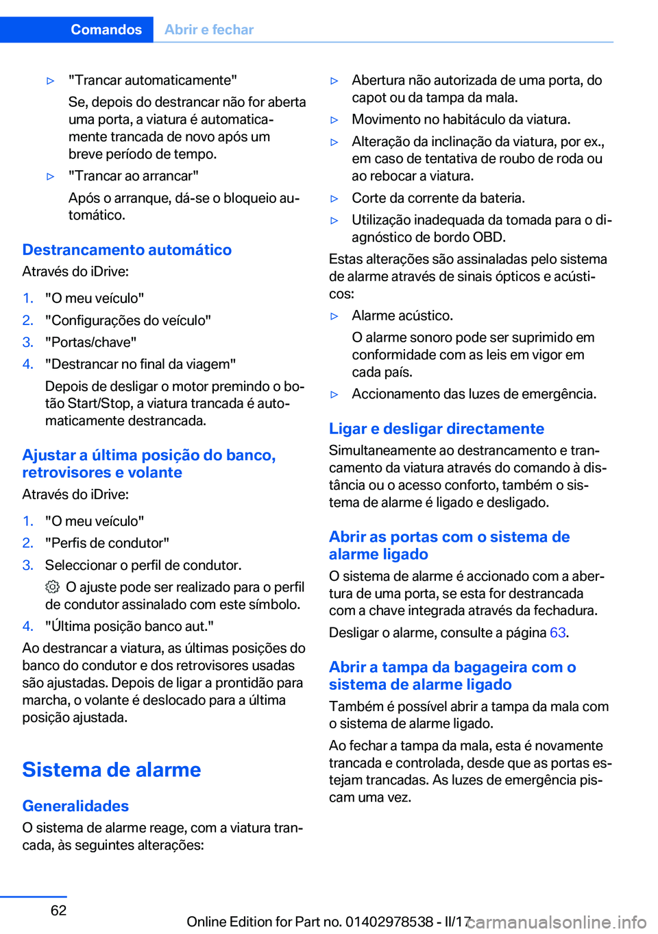 BMW X6 M 2017  Manual do condutor (in Portuguese) 'y�"�T�r�a�n�c�a�r� �a�u�t�o�m�a�t�i�c�a�m�e�n�t�e�"
�S�e�,� �d�e�p�o�i�s� �d�o� �d�e�s�t�r�a�n�c�a�r� �n�ã�o� �f�o�r� �a�b�e�r�t�a �u�m�a� �p�o�r�t�a�,� �a� �v�i�a�t�u�r�a� �é� �a�u�t�o