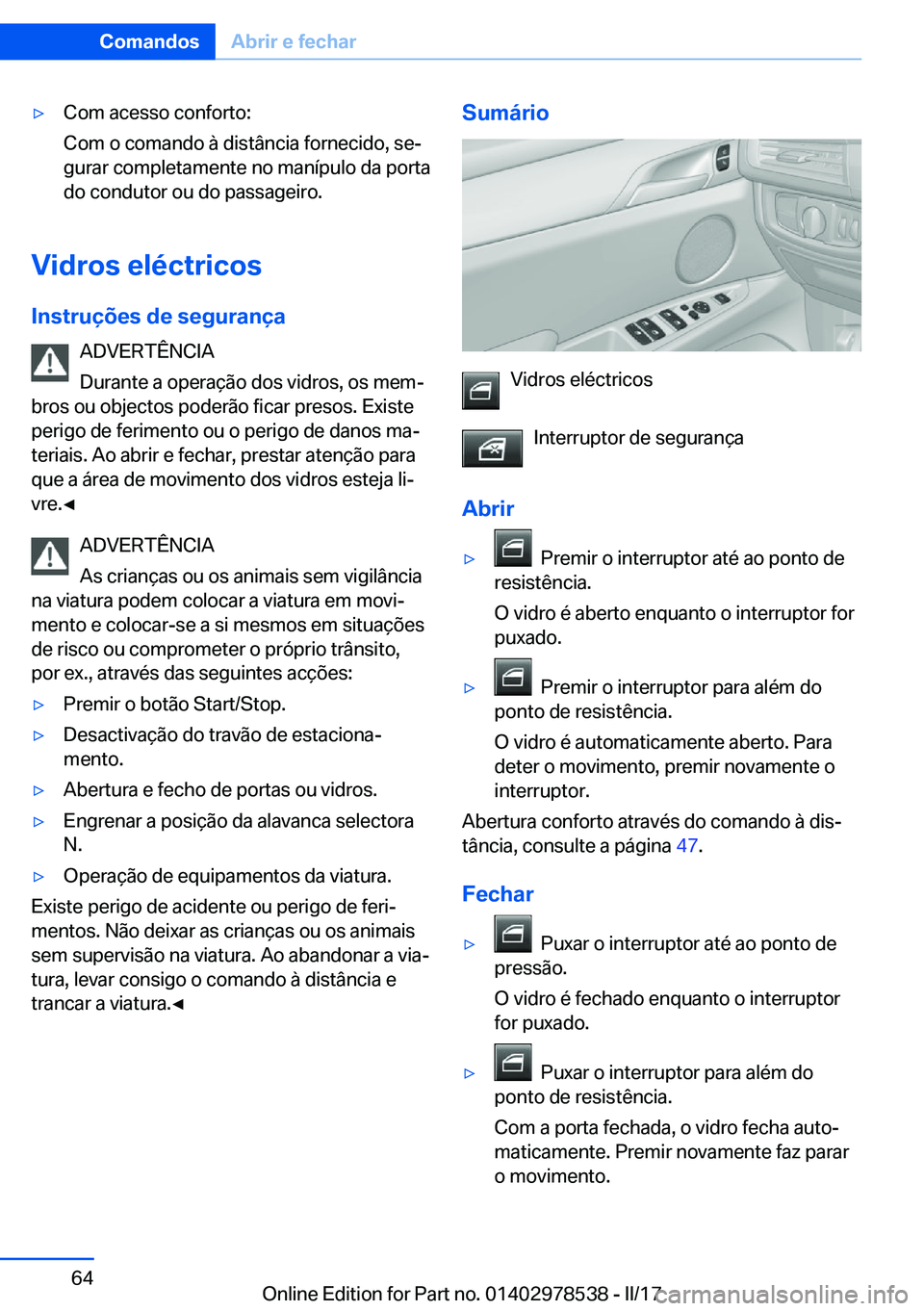 BMW X6 M 2017  Manual do condutor (in Portuguese) 'y�C�o�m� �a�c�e�s�s�o� �c�o�n�f�o�r�t�o�:
�C�o�m� �o� �c�o�m�a�n�d�o� �à� �d�i�s�t�â�n�c�i�a� �f�o�r�n�e�c�i�d�o�,� �s�eª
�g�u�r�a�r� �c�o�m�p�l�e�t�a�m�e�n�t�e� �n�o� �m�a�n�