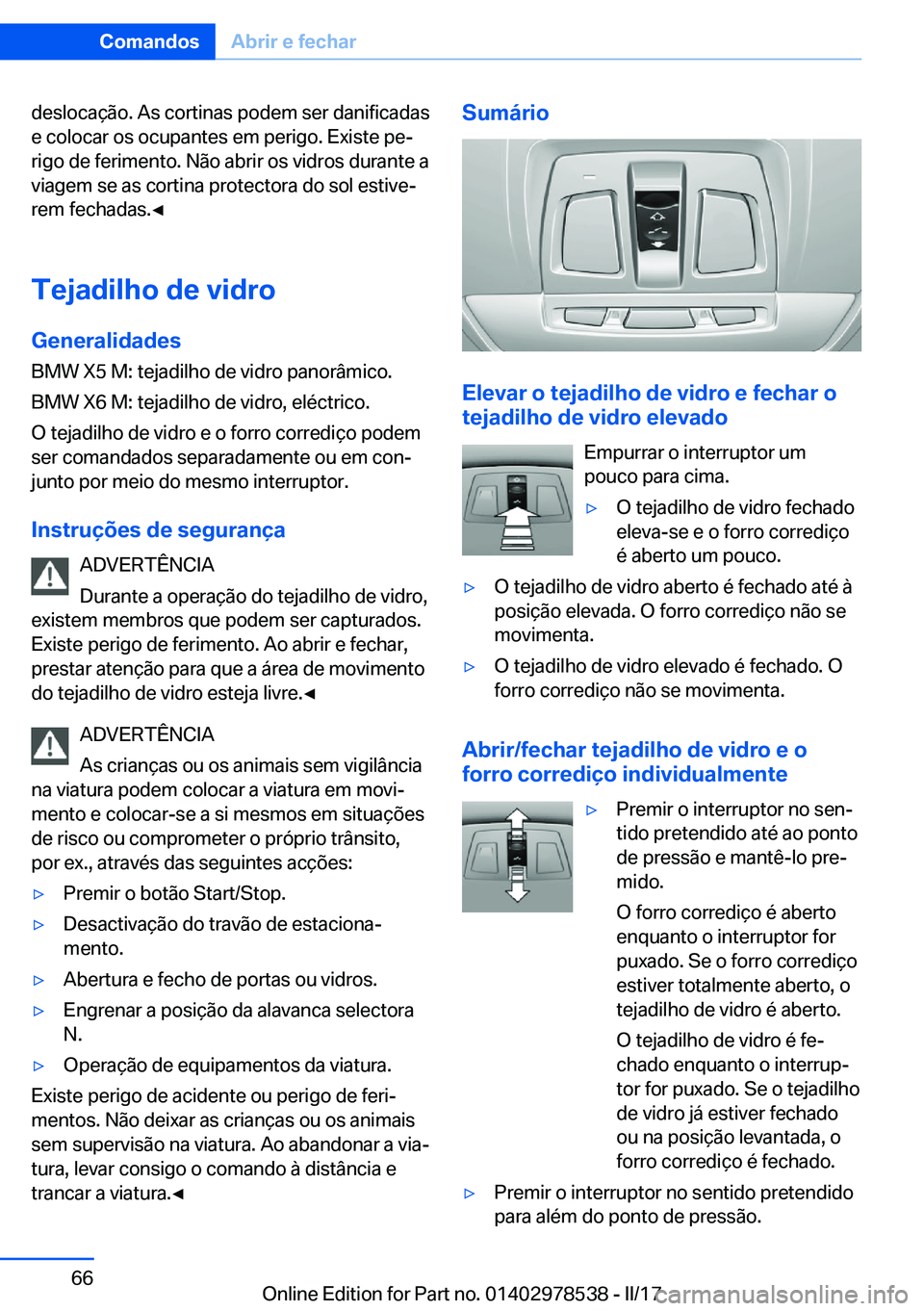 BMW X6 M 2017  Manual do condutor (in Portuguese) �d�e�s�l�o�c�a�ç�ã�o�.� �A�s� �c�o�r�t�i�n�a�s� �p�o�d�e�m� �s�e�r� �d�a�n�i�f�i�c�a�d�a�s�e� �c�o�l�o�c�a�r� �o�s� �o�c�u�p�a�n�t�e�s� �e�m� �p�e�r�i�g�o�.� �E�x�i�s�t�e� �p�eª
�r�i�g�o� �d�e� �f