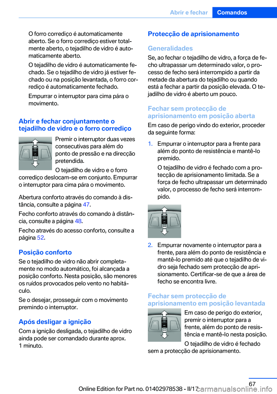 BMW X6 M 2017  Manual do condutor (in Portuguese) �O� �f�o�r�r�o� �c�o�r�r�e�d�i�ç�o� �é� �a�u�t�o�m�a�t�i�c�a�m�e�n�t�e
�a�b�e�r�t�o�.� �S�e� �o� �f�o�r�r�o� �c�o�r�r�e�d�i�ç�o� �e�s�t�i�v�e�r� �t�o�t�a�lª
�m�e�n�t�e� �a�b�e�r�t�o�,� �o� �t�e�j