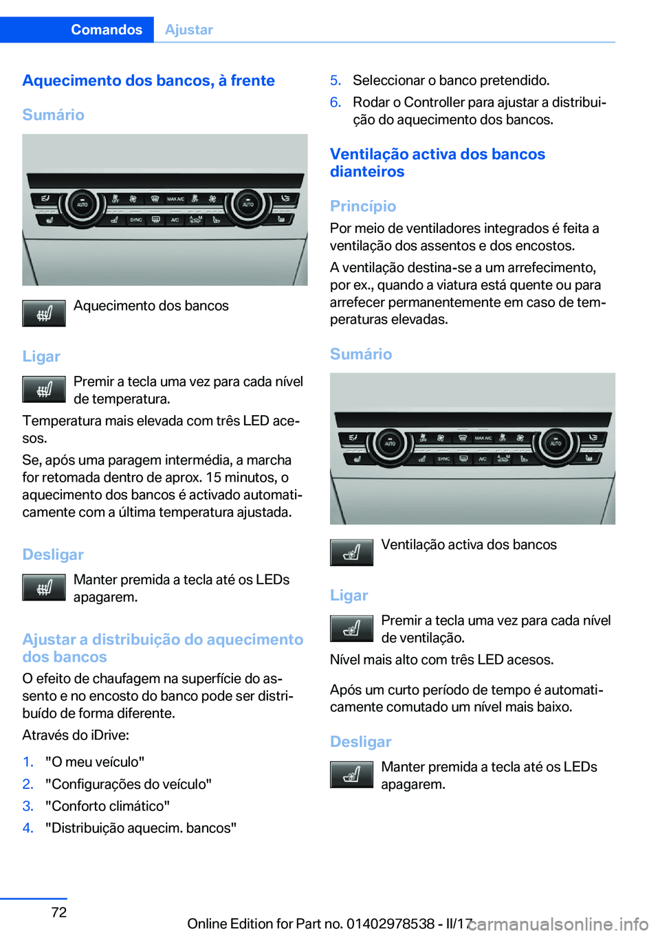 BMW X6 M 2017  Manual do condutor (in Portuguese) �A�q�u�e�c�i�m�e�n�t�o��d�o�s��b�a�n�c�o�s�,��à��f�r�e�n�t�e
�S�u�m�á�r�i�o
�A�q�u�e�c�i�m�e�n�t�o� �d�o�s� �b�a�n�c�o�s
�L�i�g�a�r �P�r�e�m�i�r� �a� �t�e�c�l�a� �u�m�a� �v�e�z� �p�a�r�a� �c�a�d