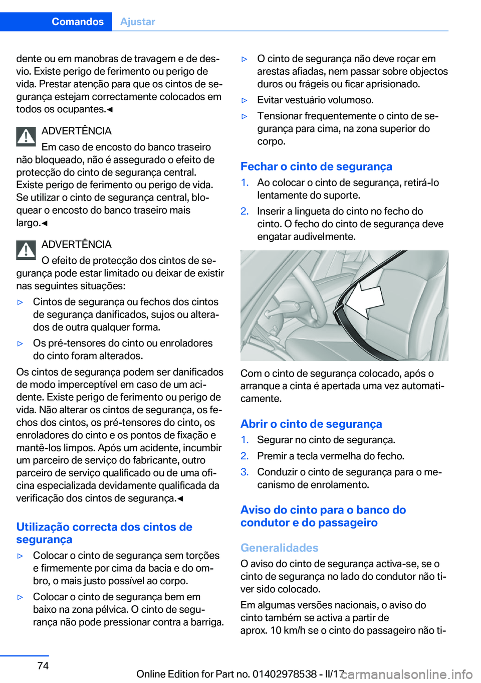 BMW X6 M 2017  Manual do condutor (in Portuguese) �d�e�n�t�e� �o�u� �e�m� �m�a�n�o�b�r�a�s� �d�e� �t�r�a�v�a�g�e�m� �e� �d�e� �d�e�sª
�v�i�o�.� �E�x�i�s�t�e� �p�e�r�i�g�o� �d�e� �f�e�r�i�m�e�n�t�o� �o�u� �p�e�r�i�g�o� �d�e �v�i�d�a�.� �P�r�e�s�t�a�