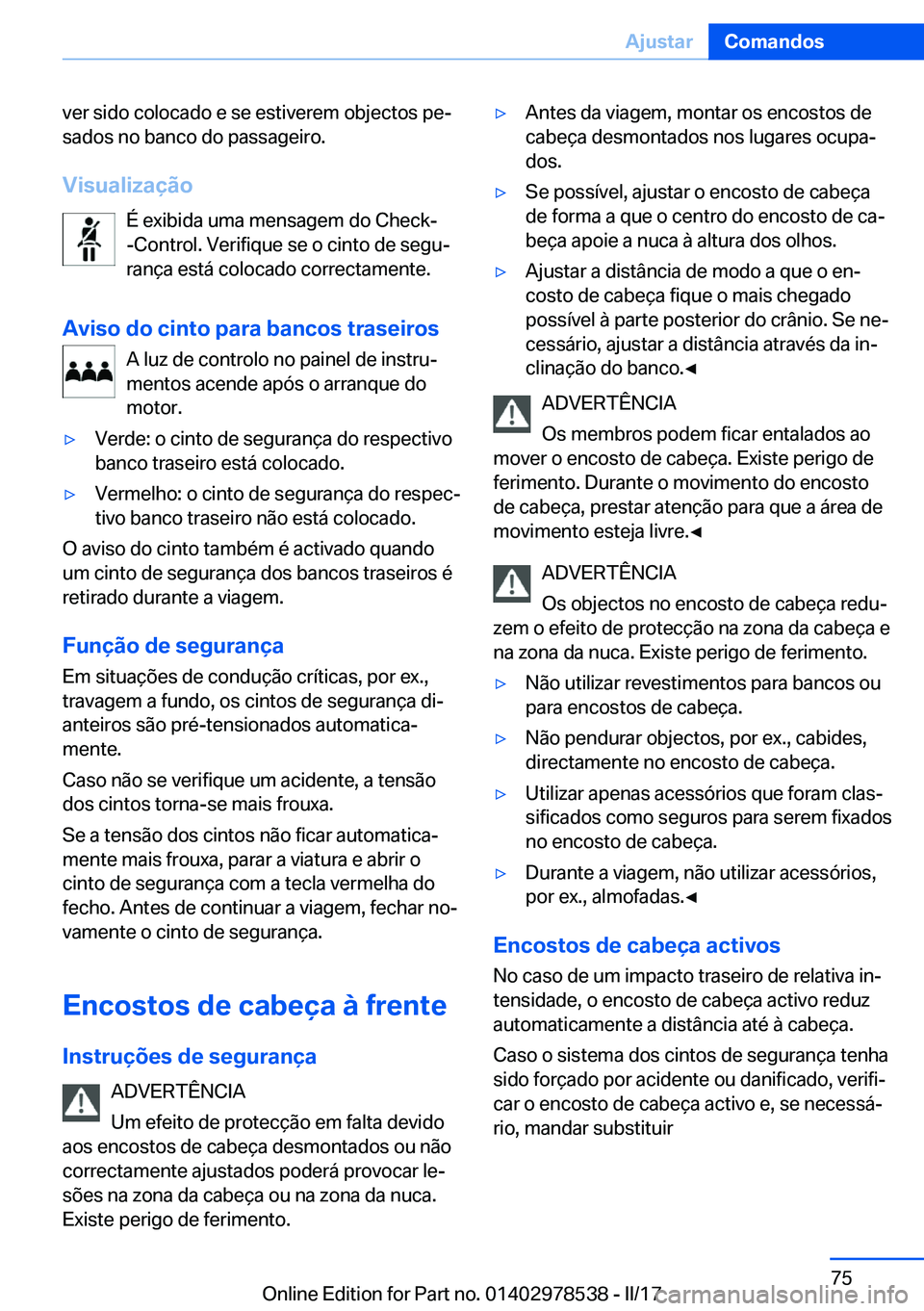 BMW X6 M 2017  Manual do condutor (in Portuguese) �v�e�r� �s�i�d�o� �c�o�l�o�c�a�d�o� �e� �s�e� �e�s�t�i�v�e�r�e�m� �o�b�j�e�c�t�o�s� �p�eª
�s�a�d�o�s� �n�o� �b�a�n�c�o� �d�o� �p�a�s�s�a�g�e�i�r�o�.
�V�i�s�u�a�l�i�z�a�
