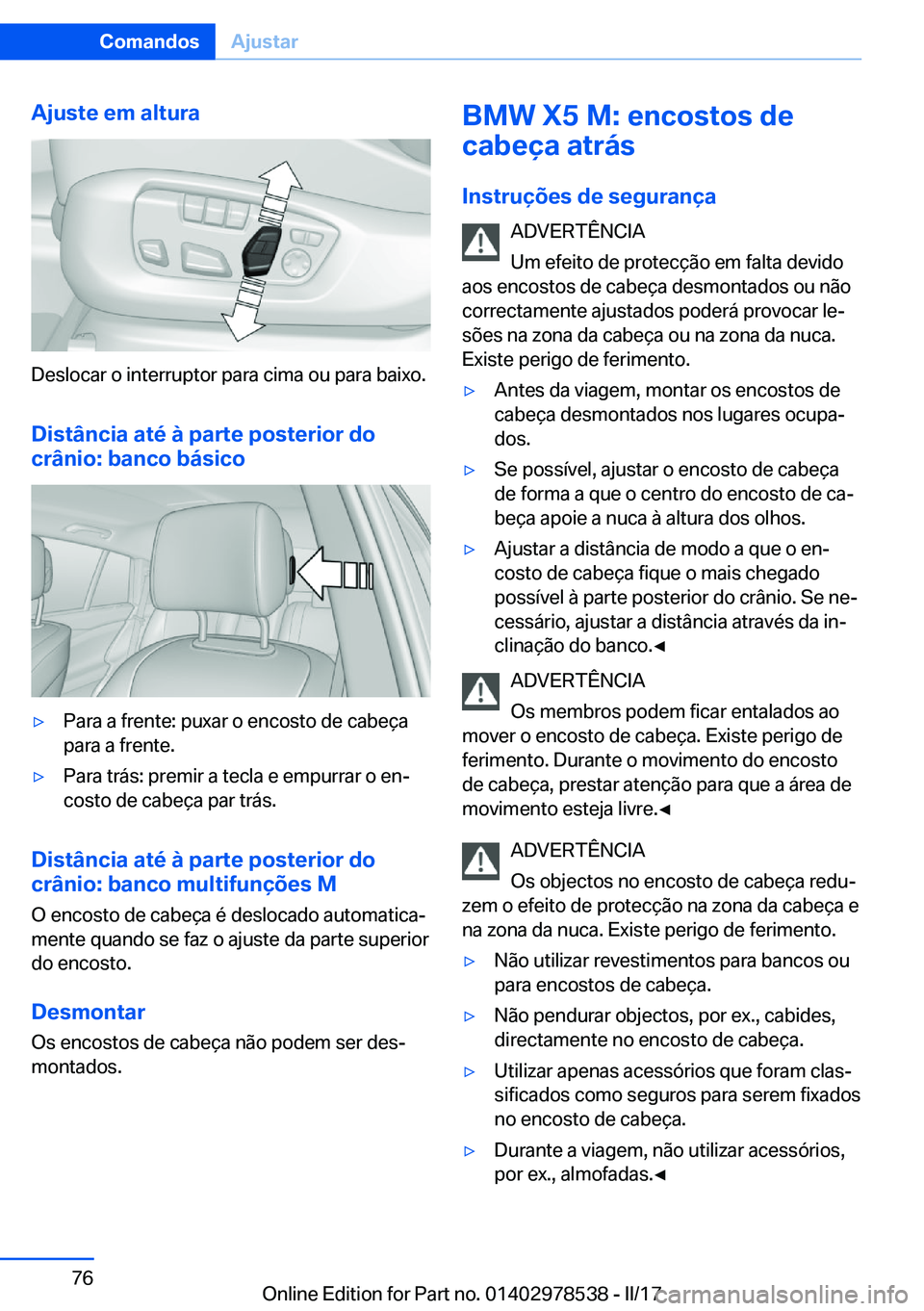 BMW X6 M 2017  Manual do condutor (in Portuguese) �A�j�u�s�t�e��e�m��a�l�t�u�r�a
�D�e�s�l�o�c�a�r� �o� �i�n�t�e�r�r�u�p�t�o�r� �p�a�r�a� �c�i�m�a� �o�u� �p�a�r�a� �b�a�i�x�o�.�D�i�s�t�â�n�c�i�a��a�t�é��à��p�a�r�t�e��p�o�s�t�e�r�i�o�r��d�o�c
