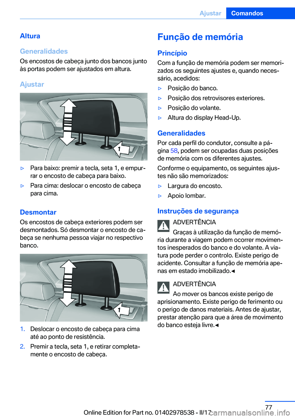 BMW X6 M 2017  Manual do condutor (in Portuguese) �A�l�t�u�r�a
�G�e�n�e�r�a�l�i�d�a�d�e�s
�O�s� �e�n�c�o�s�t�o�s� �d�e� �c�a�b�e�ç�a� �j�u�n�t�o� �d�o�s� �b�a�n�c�o�s� �j�u�n�t�o �à�s� �p�o�r�t�a�s� �p�o�d�e�m� �s�e�r� �a�j�u�s�t�a�d�o�s� �e�m� �a�