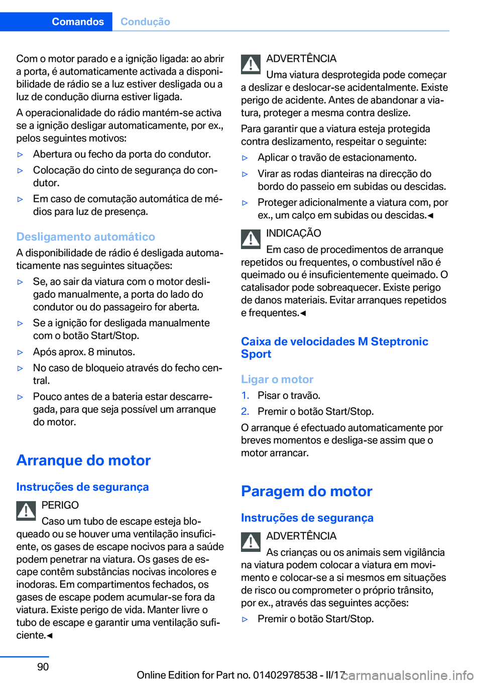 BMW X6 M 2017  Manual do condutor (in Portuguese) �C�o�m� �o� �m�o�t�o�r� �p�a�r�a�d�o� �e� �a� �i�g�n�i�ç�ã�o� �l�i�g�a�d�a�:� �a�o� �a�b�r�i�r�a� �p�o�r�t�a�,� �é� �a�u�t�o�m�a�t�i�c�a�m�e�n�t�e� �a�c�t�i�v�a�d�a� �a� �d�i�s�p�o�n�iª�b�i�l�i�d