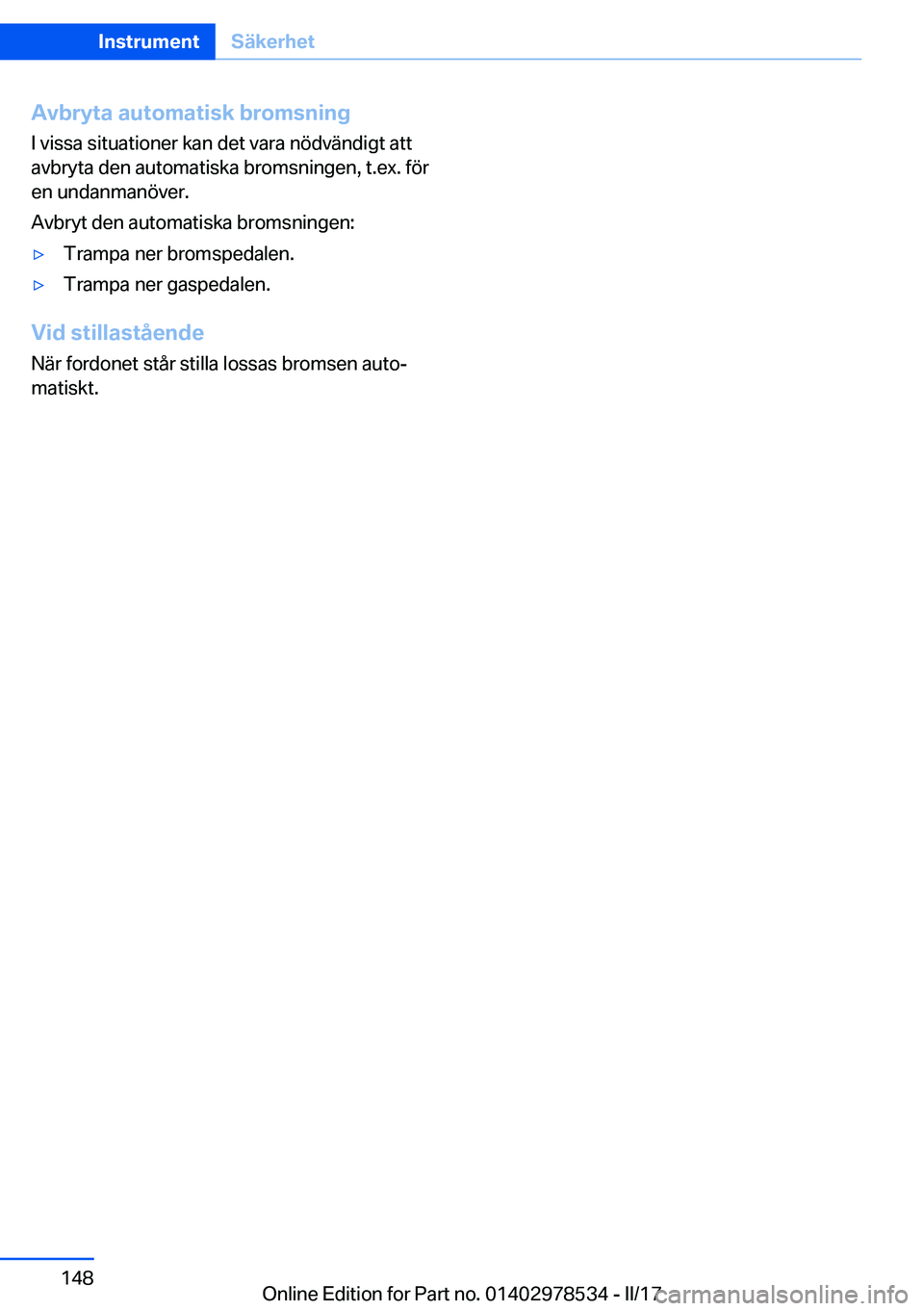 BMW X6 M 2017  InstruktionsbÖcker (in Swedish) �A�v�b�r�y�t�a��a�u�t�o�m�a�t�i�s�k��b�r�o�m�s�n�i�n�g
�I� �v�i�s�s�a� �s�i�t�u�a�t�i�o�n�e�r� �k�a�n� �d�e�t� �v�a�r�a� �n�ö�d�v�ä�n�d�i�g�t� �a�t�t
�a�v�b�r�y�t�a� �d�e�n� �a�u�t�o�m�a�t�i�s�k�a