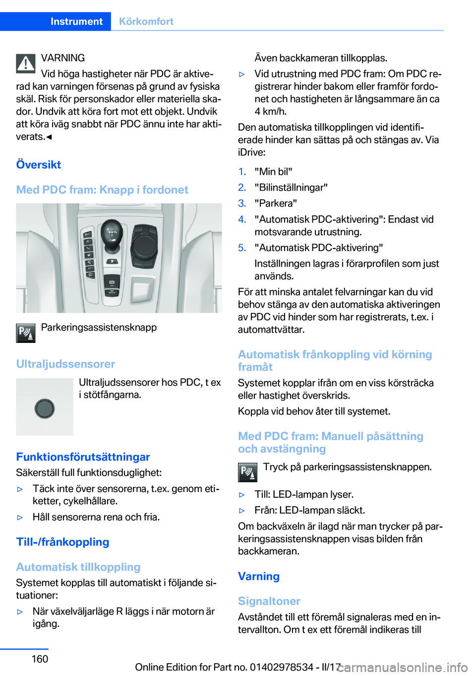 BMW X6 M 2017  InstruktionsbÖcker (in Swedish) �V�A�R�N�I�N�G
�V�i�d� �h�ö�g�a� �h�a�s�t�i�g�h�e�t�e�r� �n�ä�r� �P�D�C� �ä�r� �a�k�t�i�v�ej
�r�a�d� �k�a�n� �v�a�r�n�i�n�g�e�n� �f�ö�r�s�e�n�a�s� �p�å� �g�r�u�n�d� �a�v� �f�y�s�i�s�k�a �s�k�ä�