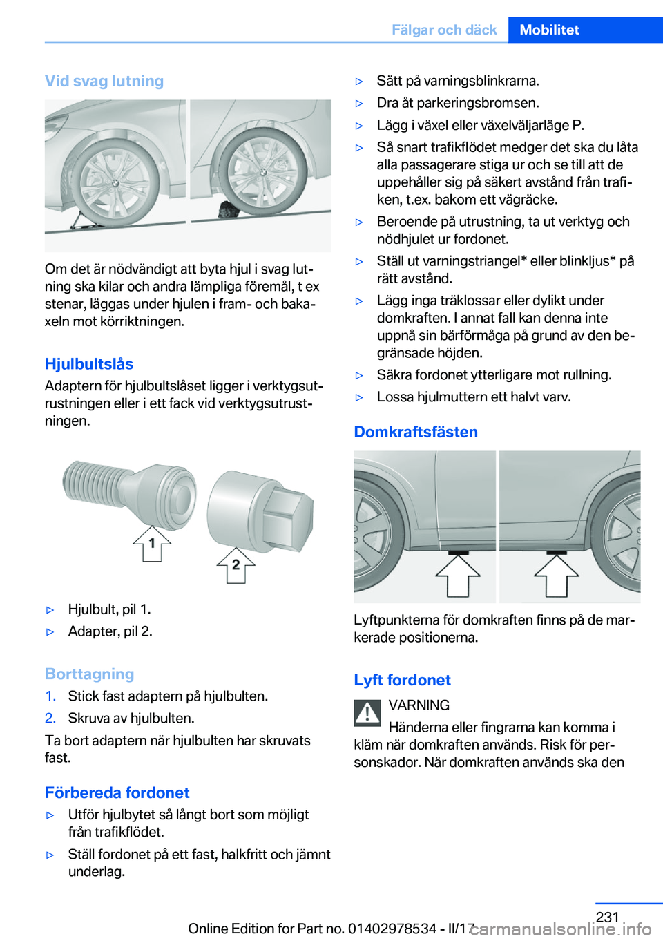 BMW X6 M 2017  InstruktionsbÖcker (in Swedish) �V�i�d��s�v�a�g��l�u�t�n�i�n�g
�O�m� �d�e�t� �ä�r� �n�ö�d�v�ä�n�d�i�g�t� �a�t�t� �b�y�t�a� �h�j�u�l� �i� �s�v�a�g� �l�u�tj�n�i�n�g� �s�k�a� �k�i�l�a�r� �o�c�h� �a�n�d�r�a� �l�ä�m�p�l�i�g�a� �f�