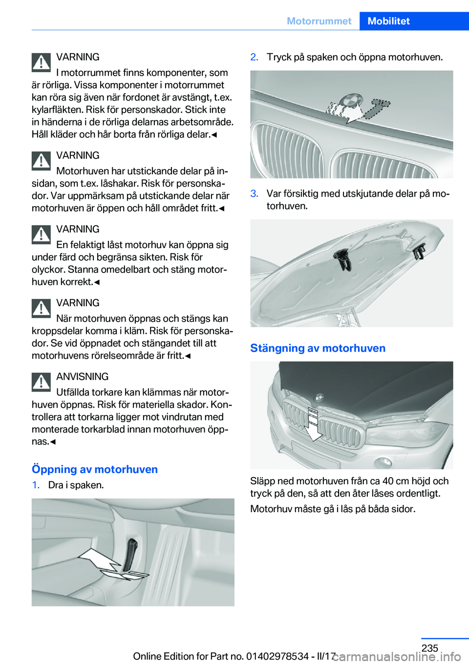 BMW X6 M 2017  InstruktionsbÖcker (in Swedish) �V�A�R�N�I�N�G
�I� �m�o�t�o�r�r�u�m�m�e�t� �f�i�n�n�s� �k�o�m�p�o�n�e�n�t�e�r�,� �s�o�m
�ä�r� �r�ö�r�l�i�g�a�.� �V�i�s�s�a� �k�o�m�p�o�n�e�n�t�e�r� �i� �m�o�t�o�r�r�u�m�m�e�t �k�a�n� �r�ö�r�a� �s�i