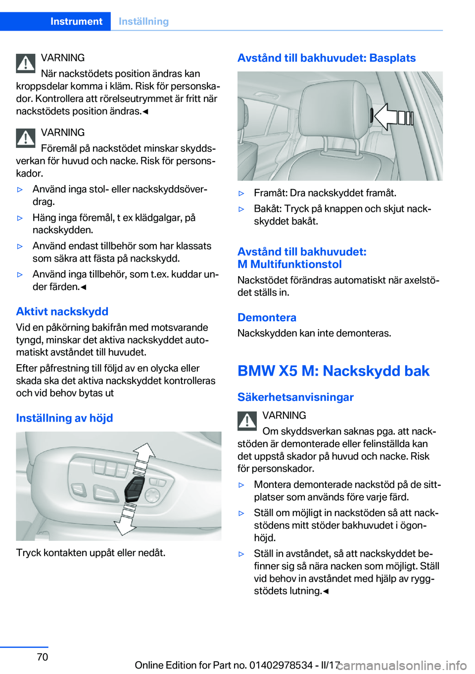 BMW X6 M 2017  InstruktionsbÖcker (in Swedish) �V�A�R�N�I�N�G
�N�ä�r� �n�a�c�k�s�t�ö�d�e�t�s� �p�o�s�i�t�i�o�n� �ä�n�d�r�a�s� �k�a�n
�k�r�o�p�p�s�d�e�l�a�r� �k�o�m�m�a� �i� �k�l�ä�m�.� �R�i�s�k� �f�ö�r� �p�e�r�s�o�n�s�k�aj
�d�o�r�.� �K�o�n�t