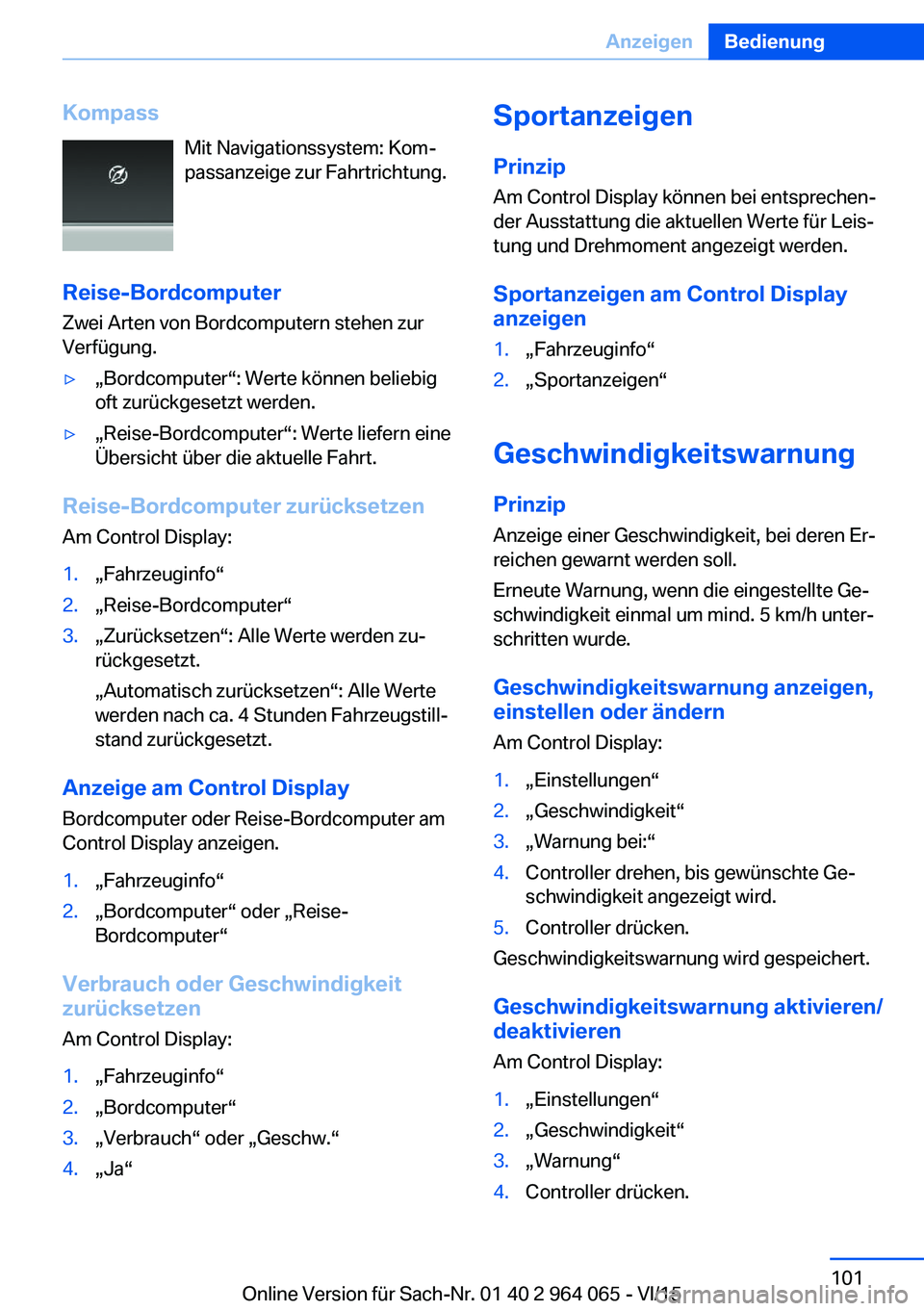 BMW X6 M 2016 Betriebsanleitungen (in German) KompassMit Navigationssystem: Kom‐
passanzeige zur Fahrtrichtung.
Reise-Bordcomputer
Zwei Arten von Bordcomputern stehen zur
Verfügung.▷„Bordcomputer“: Werte können beliebig
oft zurückgeset BMW X6 M 2016 Betriebsanleitungen (in German) KompassMit Navigationssystem: Kom‐
passanzeige zur Fahrtrichtung.
Reise-Bordcomputer
Zwei Arten von Bordcomputern stehen zur
Verfügung.▷„Bordcomputer“: Werte können beliebig
oft zurückgeset