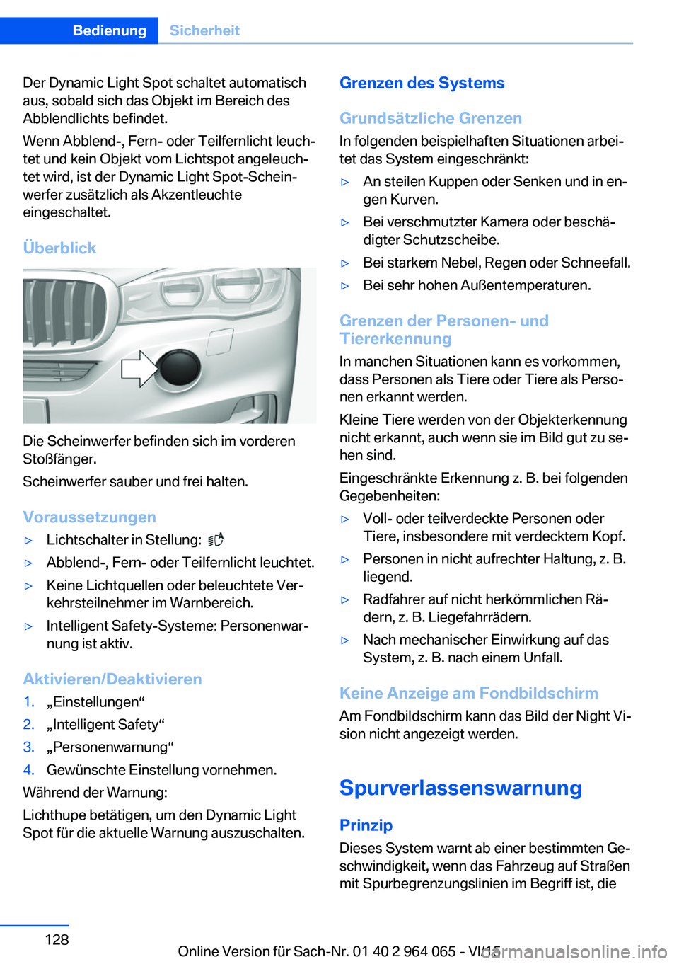 BMW X6 M 2016 Betriebsanleitungen (in German) Der Dynamic Light Spot schaltet automatisch
aus, sobald sich das Objekt im Bereich des
Abblendlichts befindet.
Wenn Abblend-, Fern- oder Teilfernlicht leuch‐
tet und kein Objekt vom Lichtspot angele BMW X6 M 2016 Betriebsanleitungen (in German) Der Dynamic Light Spot schaltet automatisch
aus, sobald sich das Objekt im Bereich des
Abblendlichts befindet.
Wenn Abblend-, Fern- oder Teilfernlicht leuch‐
tet und kein Objekt vom Lichtspot angele
