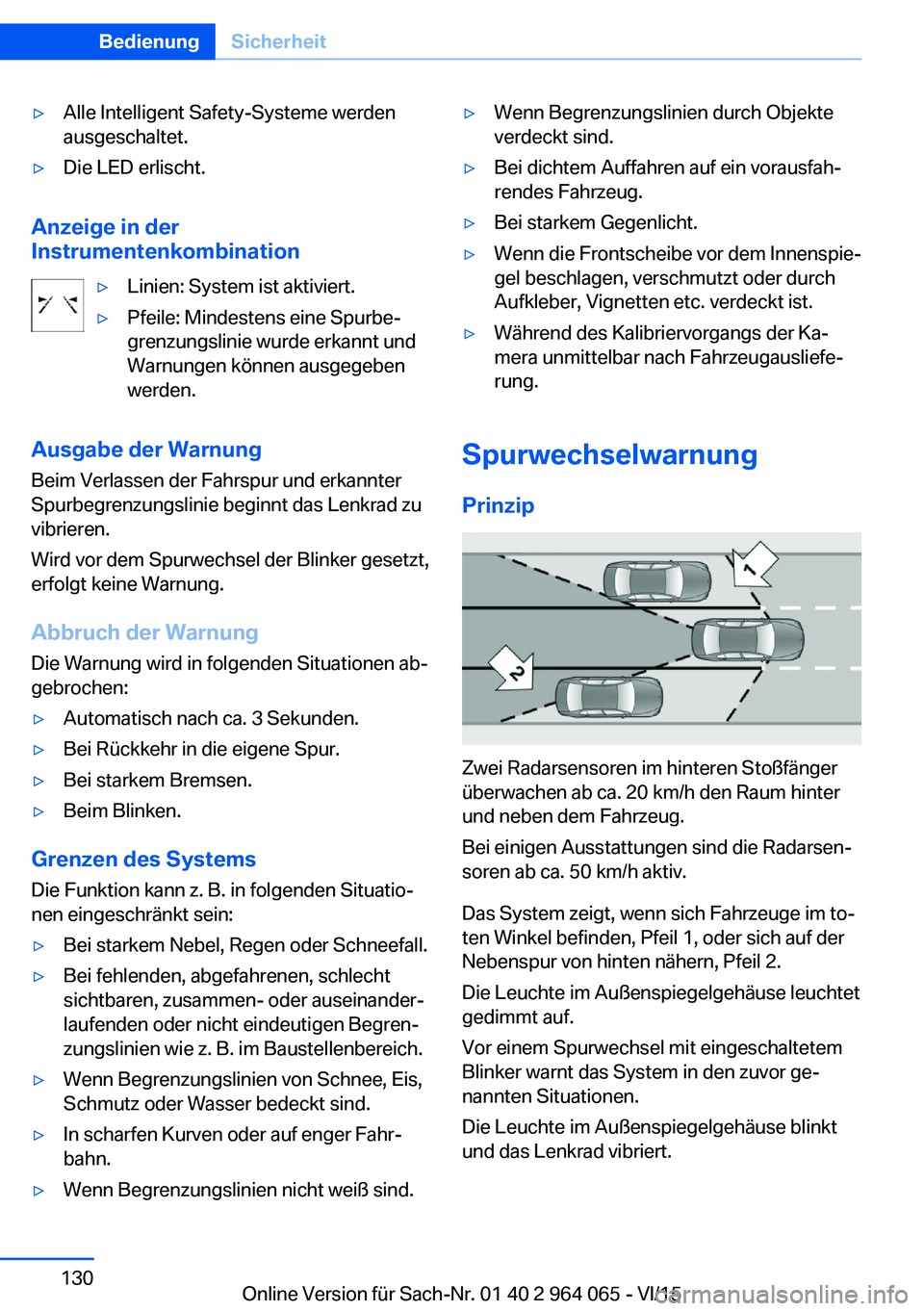 BMW X6 M 2016 Betriebsanleitungen (in German) ▷Alle Intelligent Safety-Systeme werden
ausgeschaltet.▷Die LED erlischt.
Anzeige in der
Instrumentenkombination
▷Linien: System ist aktiviert.▷Pfeile: Mindestens eine Spurbe‐
grenzungslinie BMW X6 M 2016 Betriebsanleitungen (in German) ▷Alle Intelligent Safety-Systeme werden
ausgeschaltet.▷Die LED erlischt.
Anzeige in der
Instrumentenkombination
▷Linien: System ist aktiviert.▷Pfeile: Mindestens eine Spurbe‐
grenzungslinie