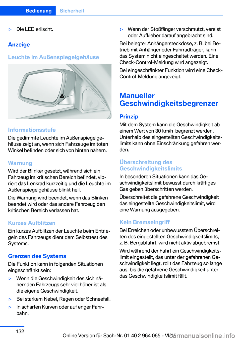 BMW X6 M 2016 Betriebsanleitungen (in German) ▷Die LED erlischt.
Anzeige
Leuchte im Außenspiegelgehäuse
Informationsstufe
Die gedimmte Leuchte im Außenspiegelge‐
häuse zeigt an, wenn sich Fahrzeuge im toten
Winkel befinden oder sich von h BMW X6 M 2016 Betriebsanleitungen (in German) ▷Die LED erlischt.
Anzeige
Leuchte im Außenspiegelgehäuse
Informationsstufe
Die gedimmte Leuchte im Außenspiegelge‐
häuse zeigt an, wenn sich Fahrzeuge im toten
Winkel befinden oder sich von h