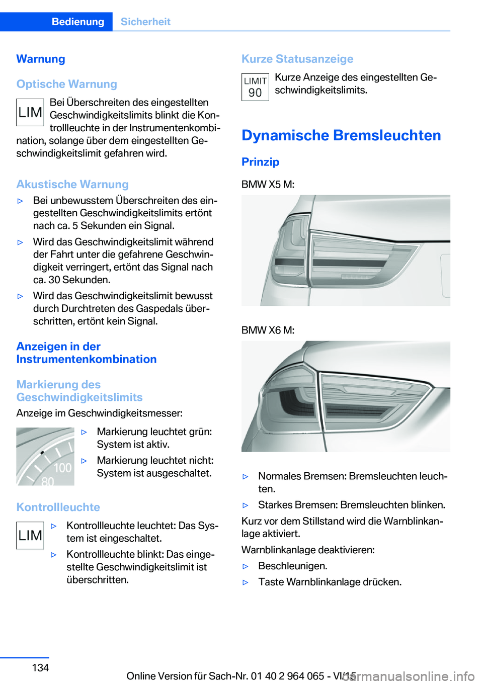 BMW X6 M 2016 Betriebsanleitungen (in German) Warnung
Optische Warnung Bei Überschreiten des eingestellten
Geschwindigkeitslimits blinkt die Kon‐
trollleuchte in der Instrumentenkombi‐
nation, solange über dem eingestellten Ge‐
schwindigk BMW X6 M 2016 Betriebsanleitungen (in German) Warnung
Optische Warnung Bei Überschreiten des eingestellten
Geschwindigkeitslimits blinkt die Kon‐
trollleuchte in der Instrumentenkombi‐
nation, solange über dem eingestellten Ge‐
schwindigk
