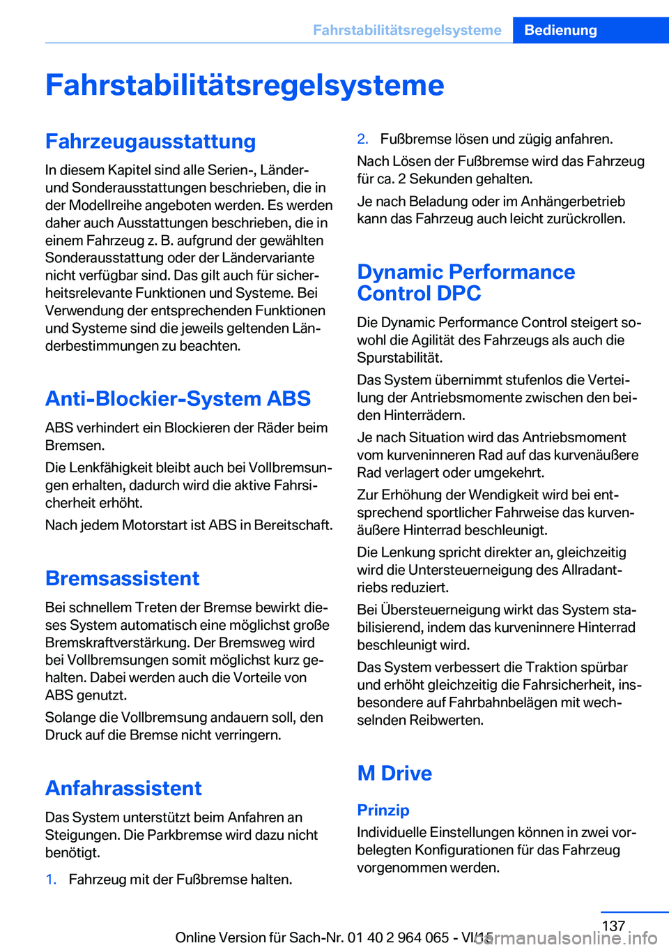 BMW X6 M 2016 Betriebsanleitungen (in German) FahrstabilitätsregelsystemeFahrzeugausstattung
In diesem Kapitel sind alle Serien-, Länder-
und Sonderausstattungen beschrieben, die in
der Modellreihe angeboten werden. Es werden
daher auch Ausstat BMW X6 M 2016 Betriebsanleitungen (in German) FahrstabilitätsregelsystemeFahrzeugausstattung
In diesem Kapitel sind alle Serien-, Länder-
und Sonderausstattungen beschrieben, die in
der Modellreihe angeboten werden. Es werden
daher auch Ausstat