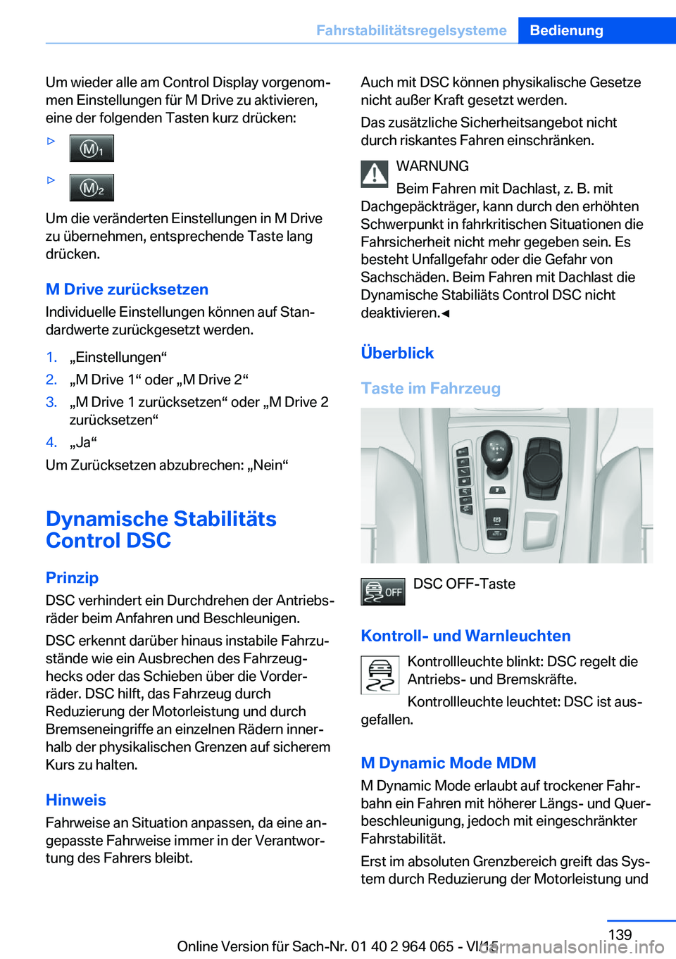 BMW X6 M 2016 Betriebsanleitungen (in German) Um wieder alle am Control Display vorgenom‐
men Einstellungen für M Drive zu aktivieren,
eine der folgenden Tasten kurz drücken:▷▷
Um die veränderten Einstellungen in M Drive
zu übernehmen, BMW X6 M 2016 Betriebsanleitungen (in German) Um wieder alle am Control Display vorgenom‐
men Einstellungen für M Drive zu aktivieren,
eine der folgenden Tasten kurz drücken:▷▷
Um die veränderten Einstellungen in M Drive
zu übernehmen,