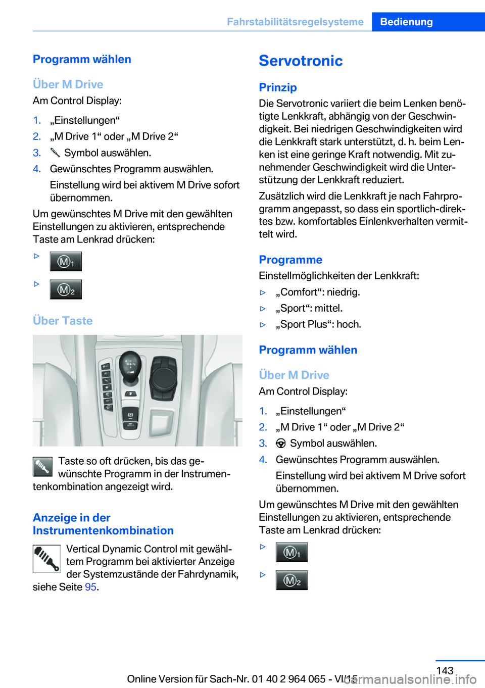 BMW X6 M 2016 Betriebsanleitungen (in German) Programm wählen
Über M Drive
Am Control Display:1.„Einstellungen“2.„M Drive 1“ oder „M Drive 2“3. Symbol auswählen.4.Gewünschtes Programm auswählen.
Einstellung wird bei aktivem M Dr BMW X6 M 2016 Betriebsanleitungen (in German) Programm wählen
Über M Drive
Am Control Display:1.„Einstellungen“2.„M Drive 1“ oder „M Drive 2“3. Symbol auswählen.4.Gewünschtes Programm auswählen.
Einstellung wird bei aktivem M Dr