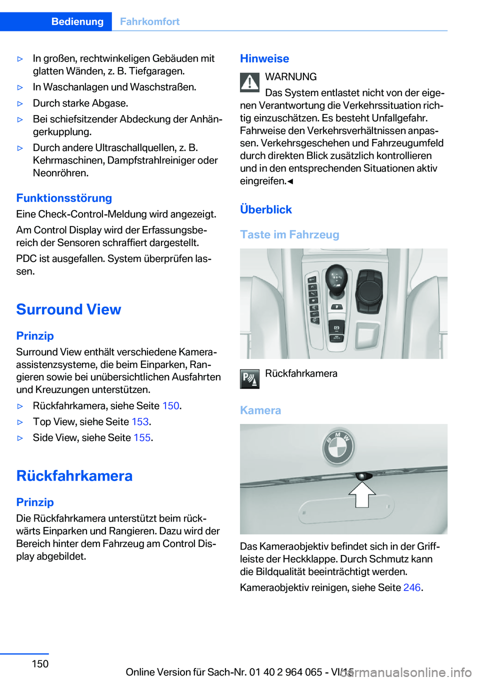 BMW X6 M 2016  Betriebsanleitungen (in German) ▷In großen, rechtwinkeligen Gebäuden mit
glatten Wänden, z. B. Tiefgaragen.▷In Waschanlagen und Waschstraßen.▷Durch starke Abgase.▷Bei schiefsitzender Abdeckung der Anhän‐
gerkupplung.�