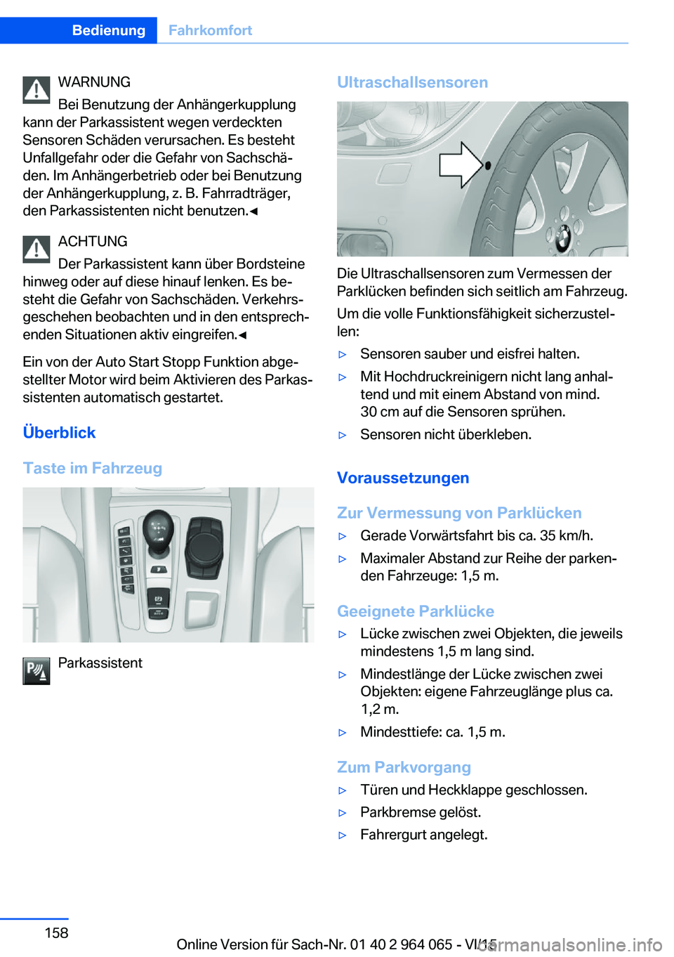 BMW X6 M 2016  Betriebsanleitungen (in German) WARNUNG
Bei Benutzung der Anhängerkupplung
kann der Parkassistent wegen verdeckten
Sensoren Schäden verursachen. Es besteht
Unfallgefahr oder die Gefahr von Sachschä‐
den. Im Anhängerbetrieb ode