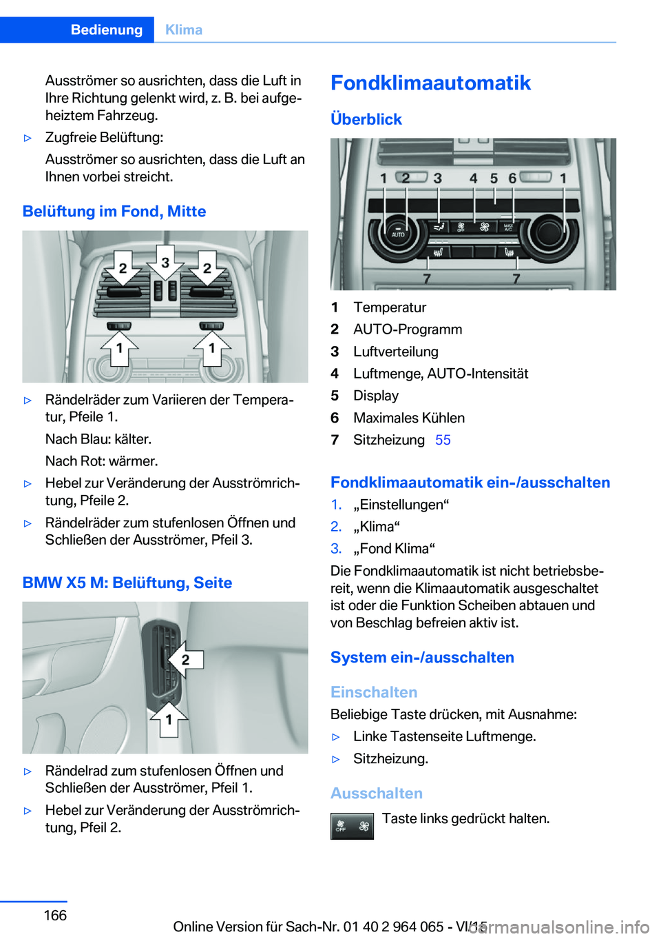 BMW X6 M 2016  Betriebsanleitungen (in German) Ausströmer so ausrichten, dass die Luft in
Ihre Richtung gelenkt wird, z. B. bei aufge‐
heiztem Fahrzeug.▷Zugfreie Belüftung:
Ausströmer so ausrichten, dass die Luft an
Ihnen vorbei streicht.
B