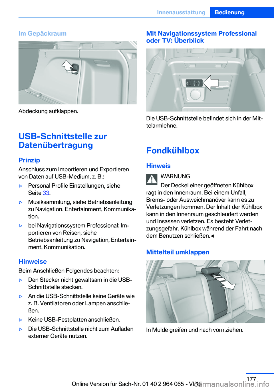 BMW X6 M 2016  Betriebsanleitungen (in German) Im Gepäckraum
Abdeckung aufklappen.USB-Schnittstelle zur
Datenübertragung
Prinzip Anschluss zum Importieren und Exportieren
von Daten auf USB-Medium, z. B.:
▷Personal Profile Einstellungen, siehe
